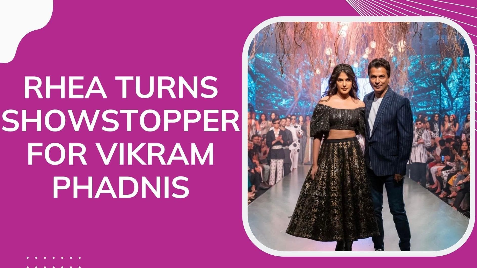 Rhea Chakraborty turns showstopper for fashion designer Vikram Phadnis