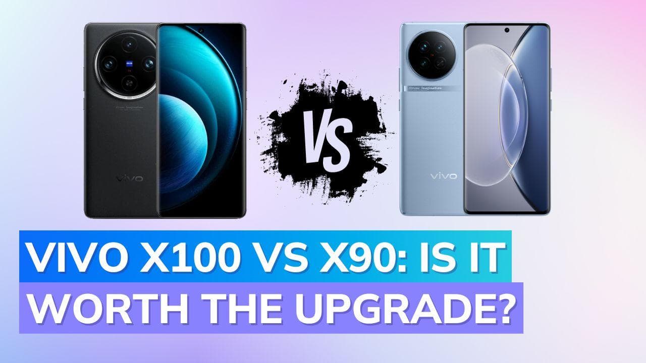 Vivo X100 vs Vivo X90: Should you upgrade? Compare price, specs, and more