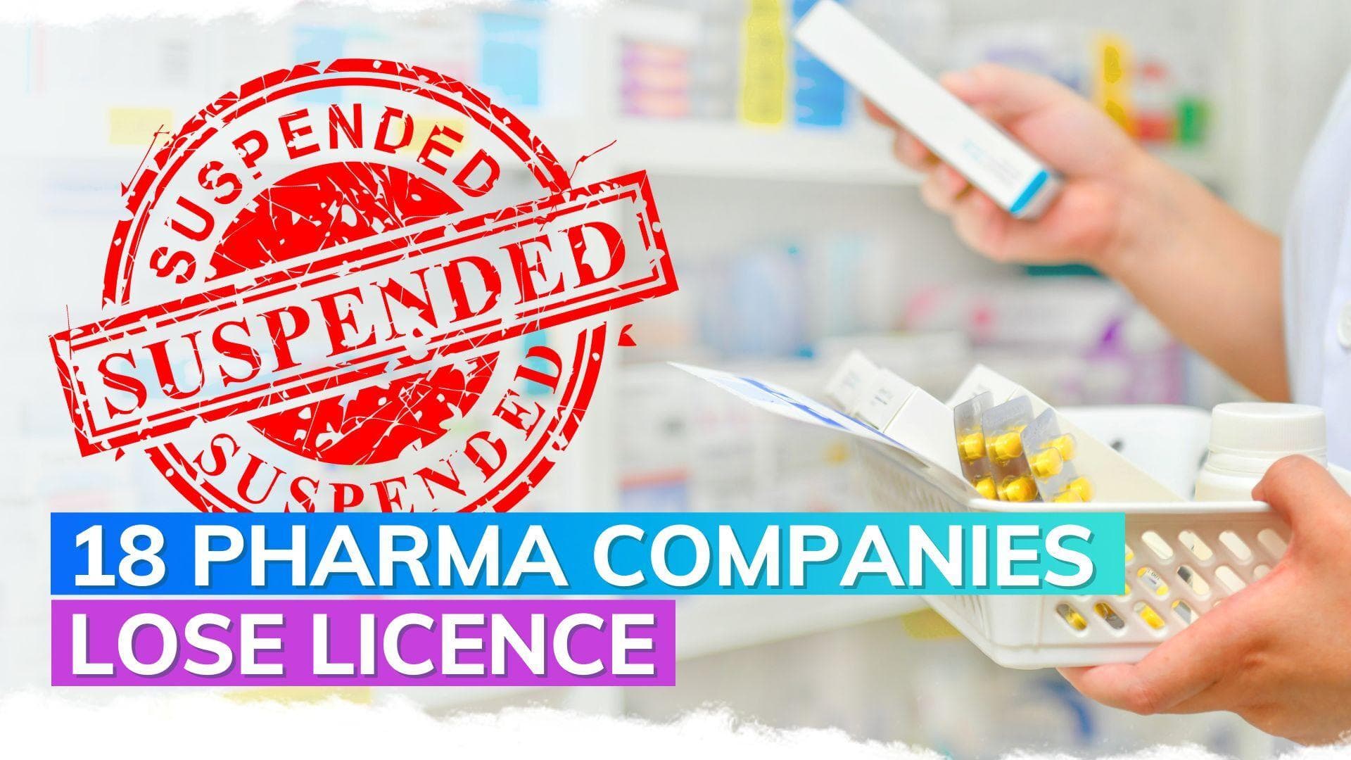 Government cancels licences of 18 pharma companies