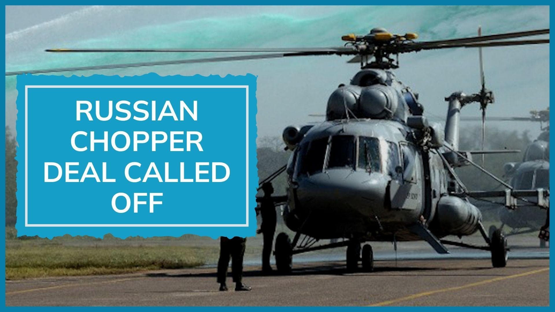 India cancels Russian military chopper deal, says report. Watch why IAF won't buy 48 Mi-17 V5s