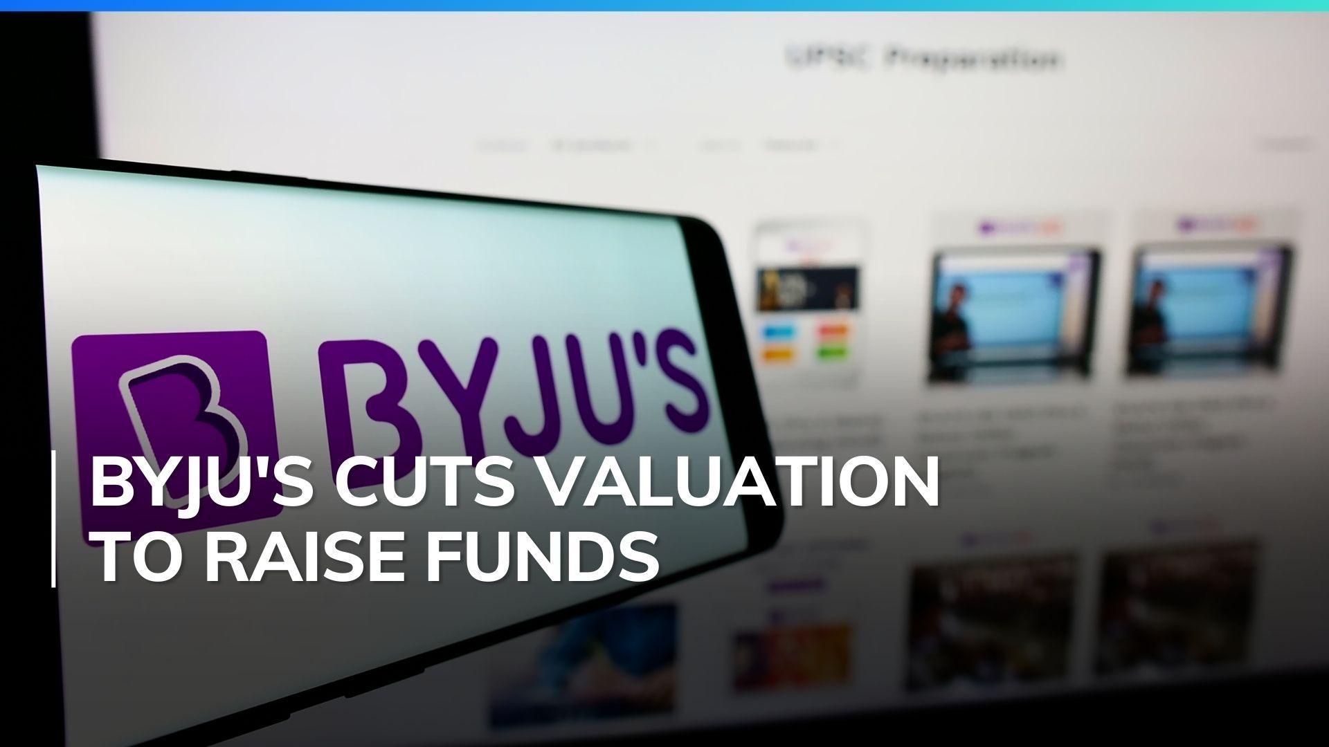 Byju's slashes its valuation by 90% to less than $2 billion in an effort to raise funds