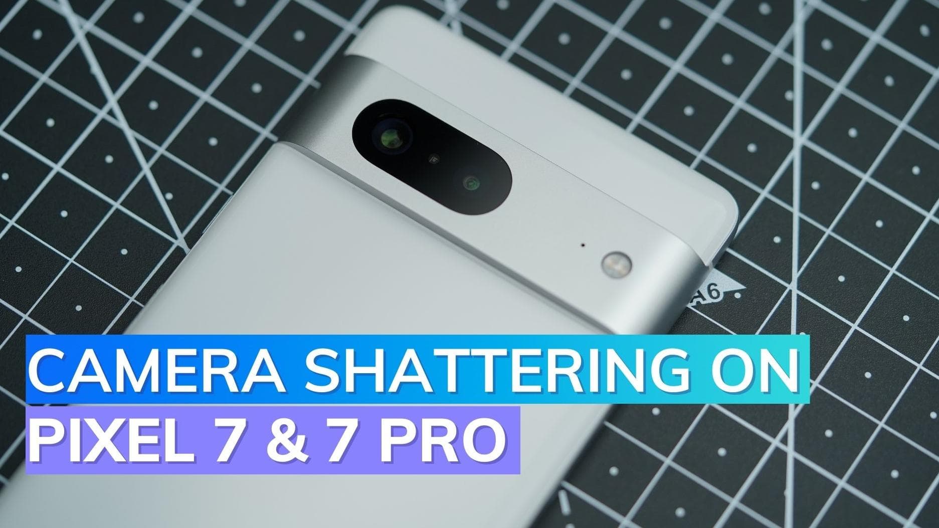 Multiple Google Pixel 7 users complain about camera glass cracking