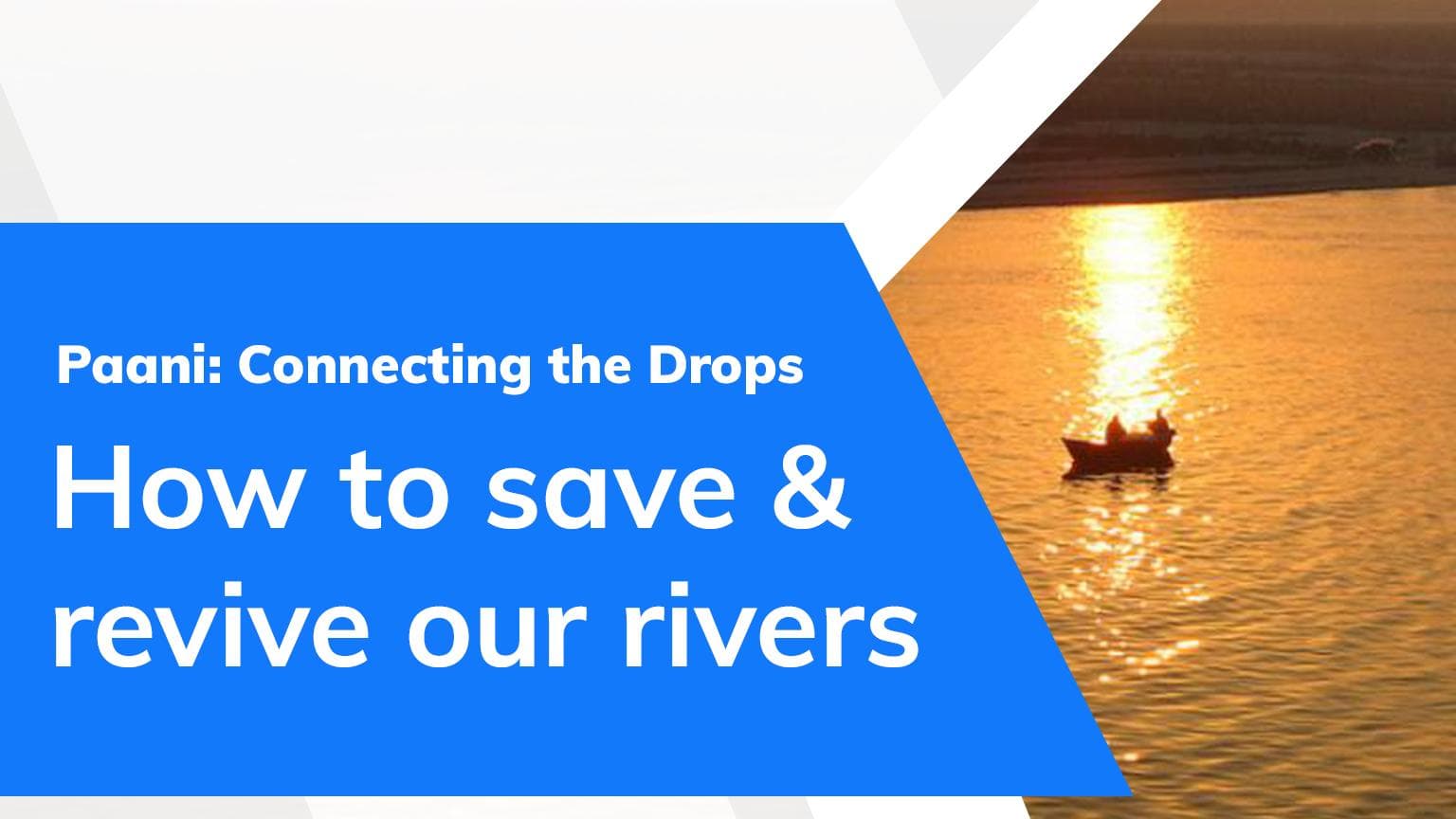 P​aani: Connecting the Drops| How to save and revive our rivers