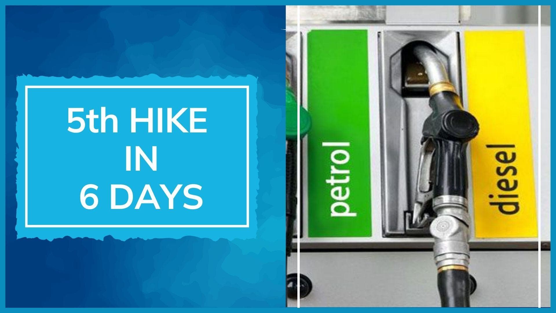 Petrol & diesel prices hiked for the 5th time in 6 days