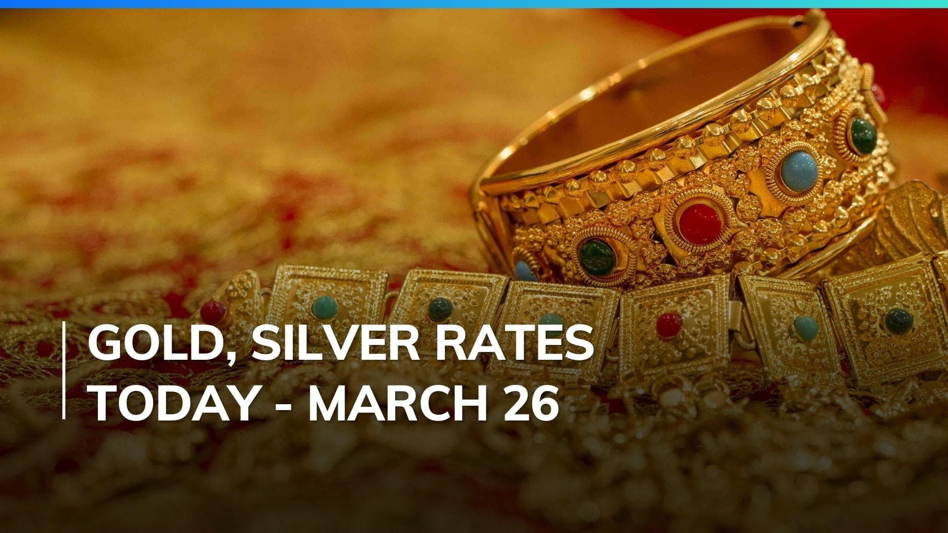 Gold, Silver Price Today March 26, 2024: Check Latest Rates in Mumbai, Delhi, Chennai, Bengaluru