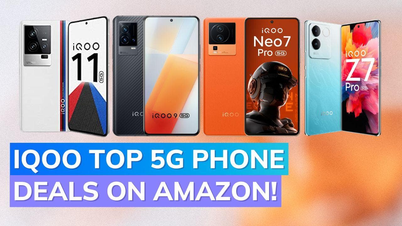 Massive Discounts on iQOO Neo 7 Pro, iQOO Z7 Pro, iQOO 11: Top 5G smartphones on Amazon!