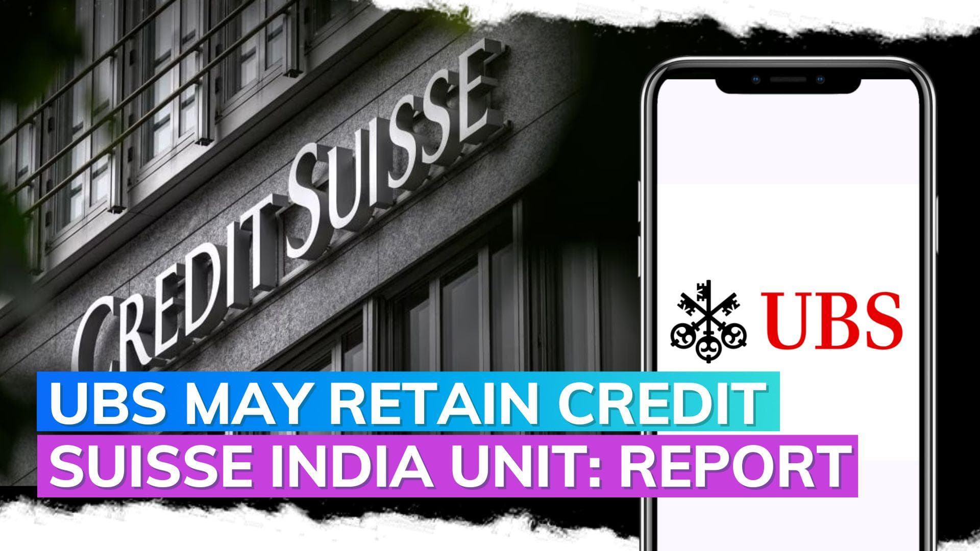 UBS mulls retaining Credit Suisse unit in India: Report