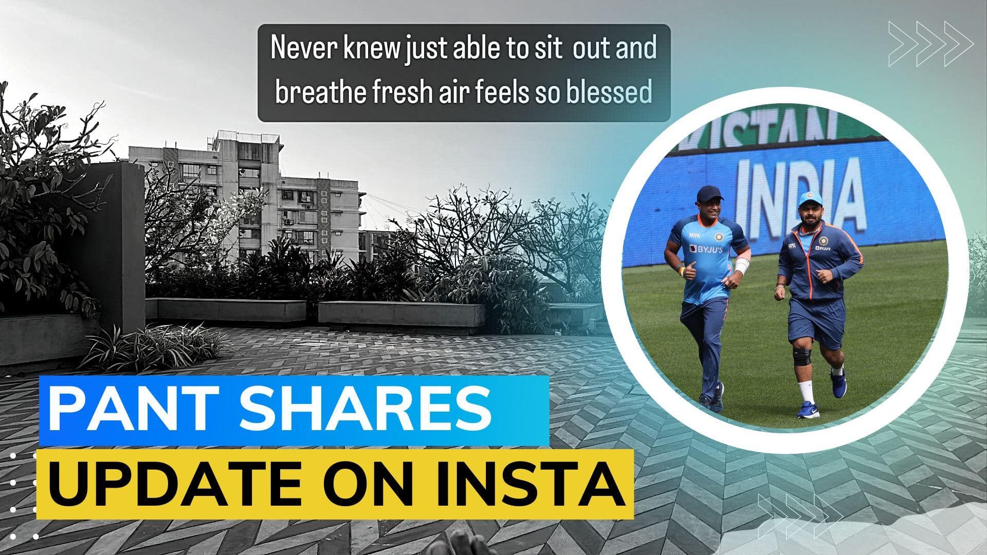 Rishabh Pant on his recovery: 'To sit out and breathe fresh air feels so blessed'