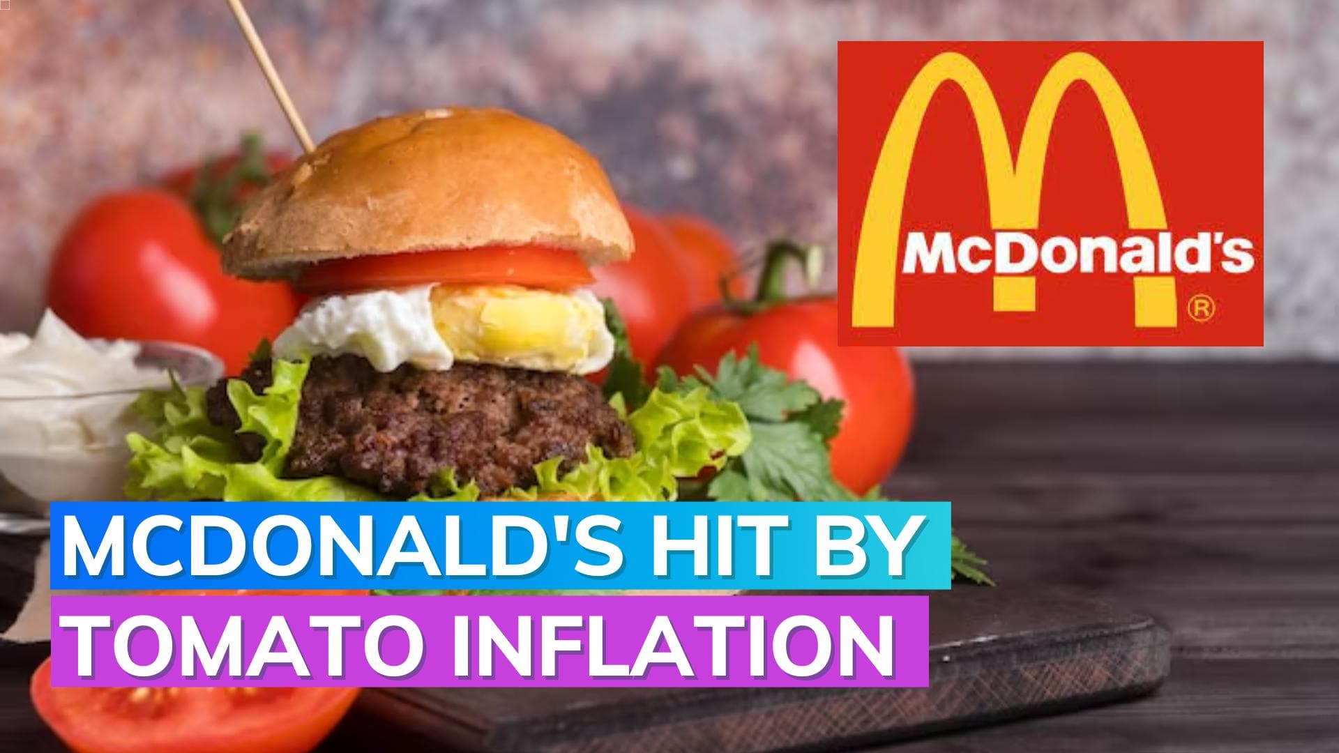 Amid skyrocketing tomato prices, McDonald's takes tomatoes off the menu 