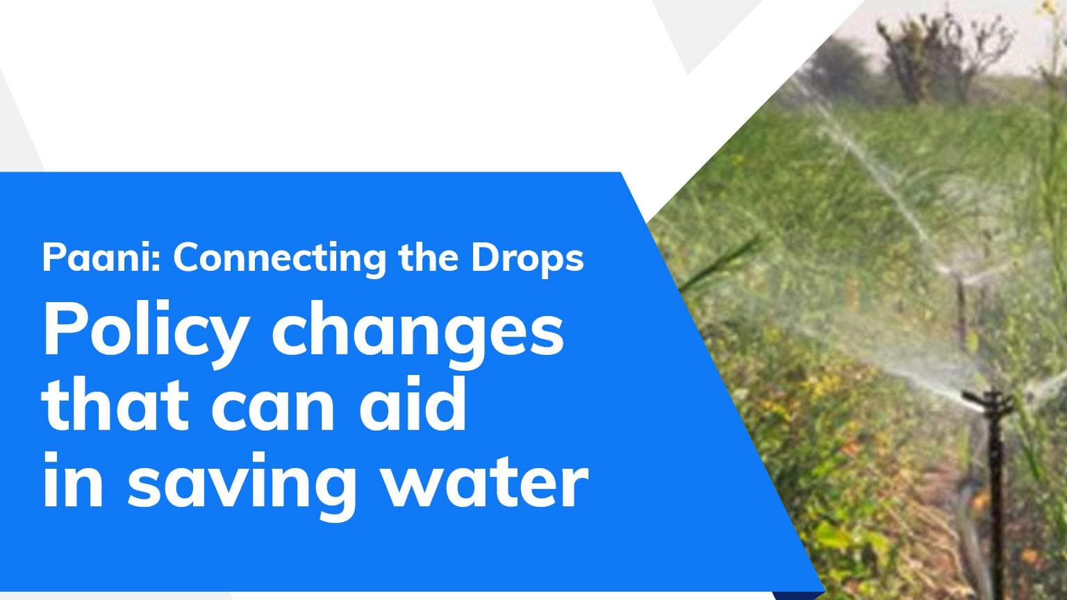 P​aani: Connecting the Drops| Policy changes that can aid in water conservation