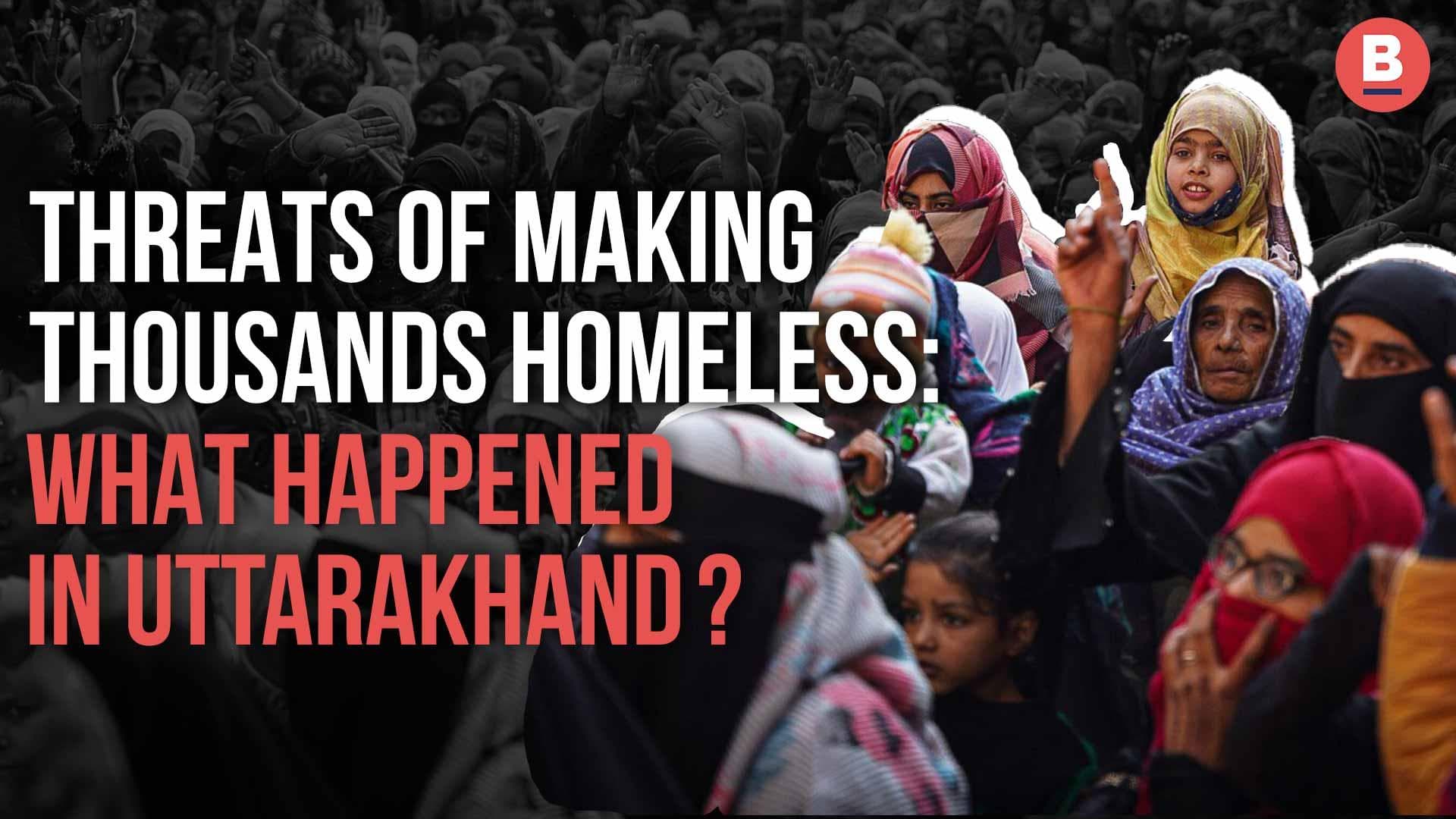 Threats Of Making Thousands Homeless: What Happened In Uttarakhand?