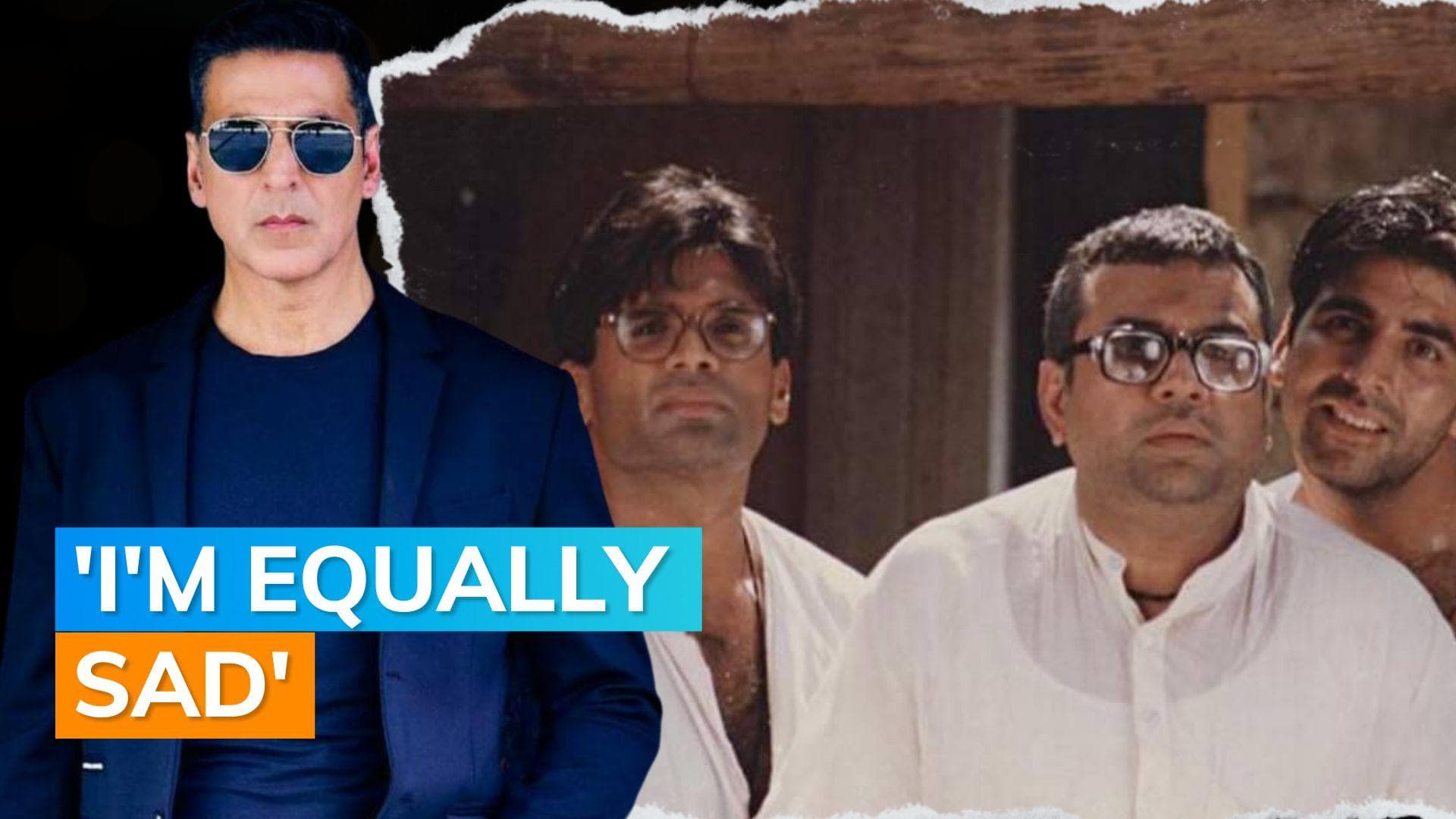 Akshay Kumar reveals he backed out of ‘Hera Pheri 3’ because he was not satisfied with the script