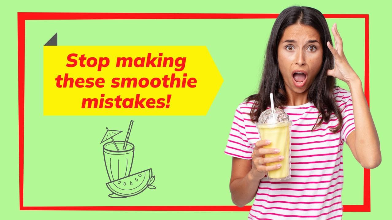 4 common smoothie mistakes you need to stop making!