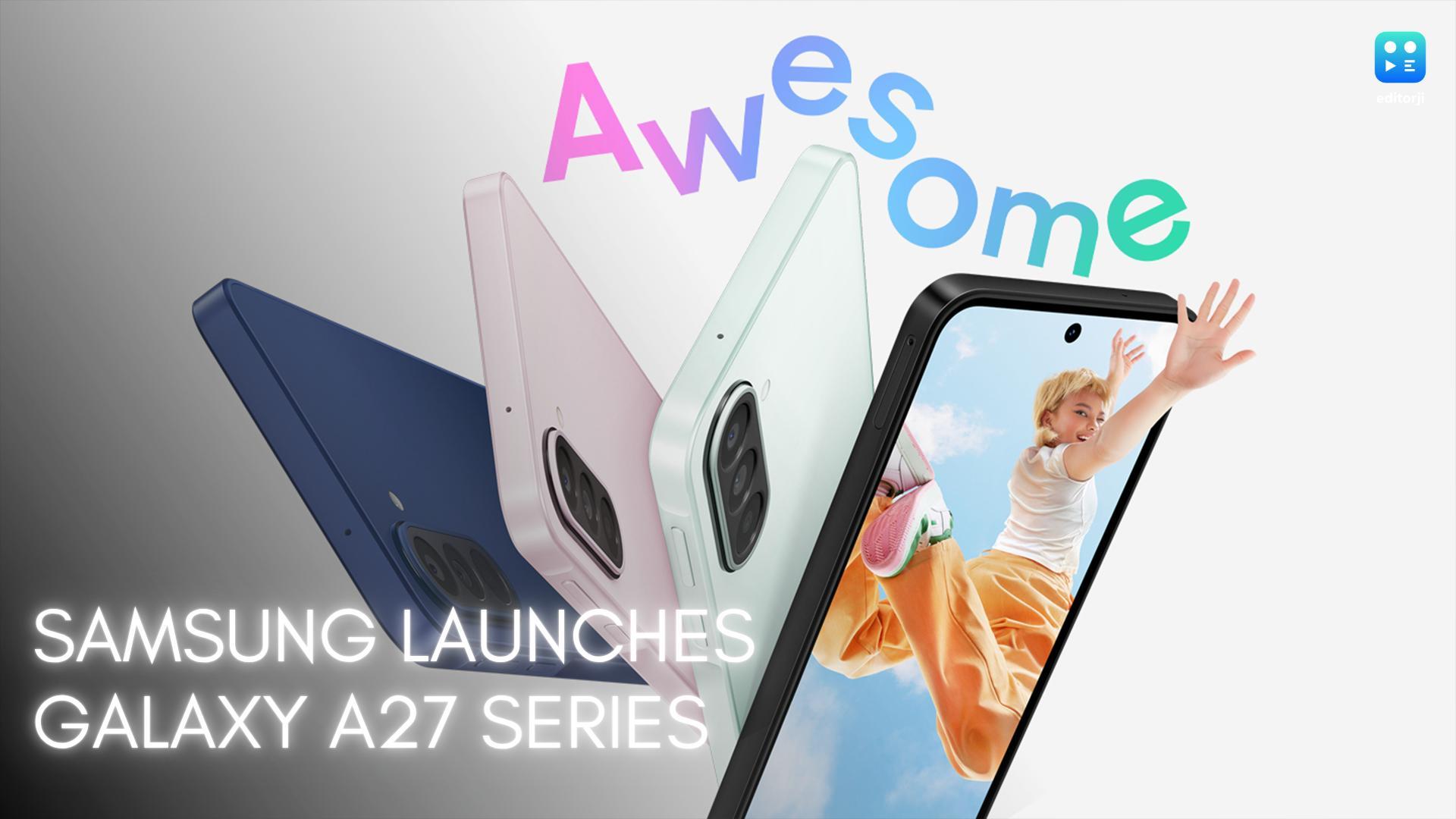 Samsung Galaxy A27 5G launched with Infinity-O display,  Snapdragon 6 Gen 3 & expanded AI features 