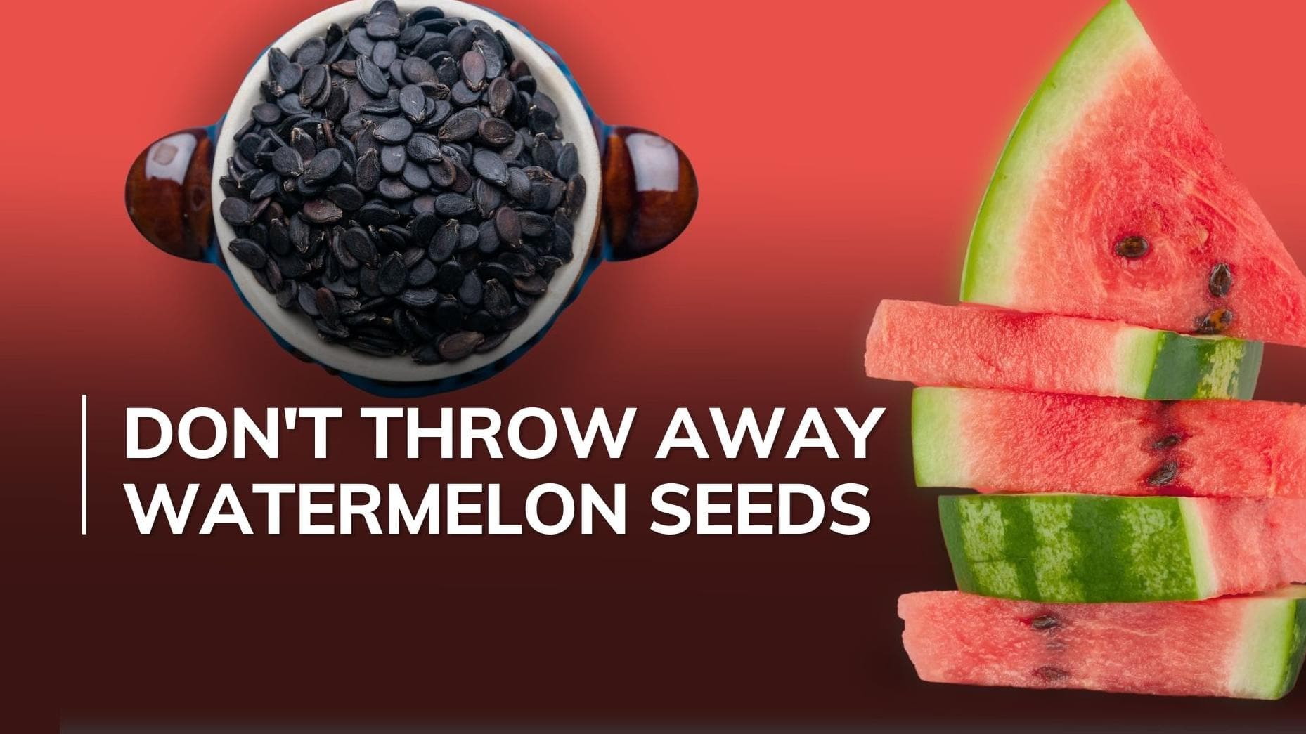 Do you throw away watermelon seeds? Here's why you should stop doing that