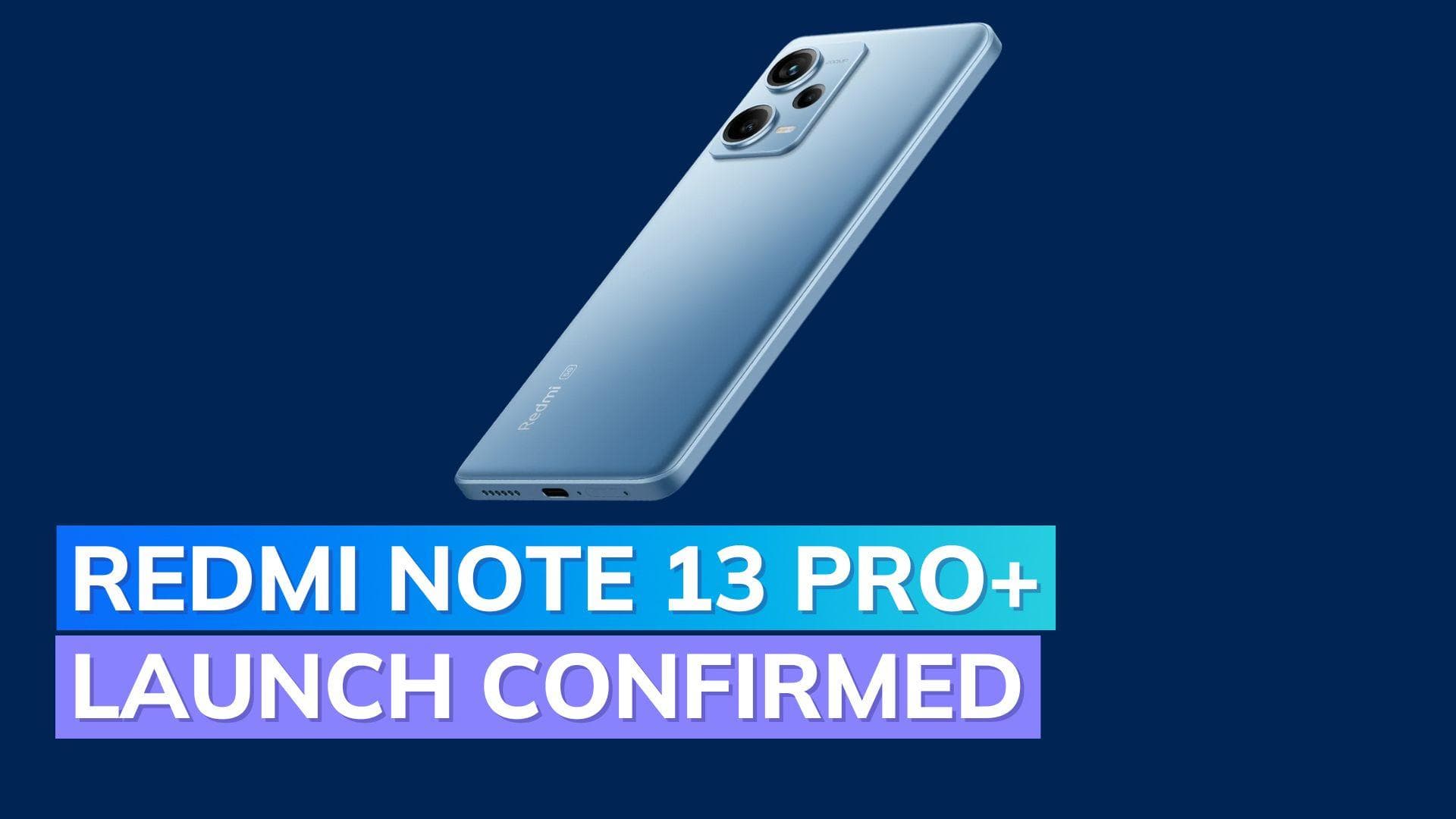 Redmi Note 13 Pro+ launch this month: Dimensity 7200 Ultra chip, custom 200 MP camera confirmed