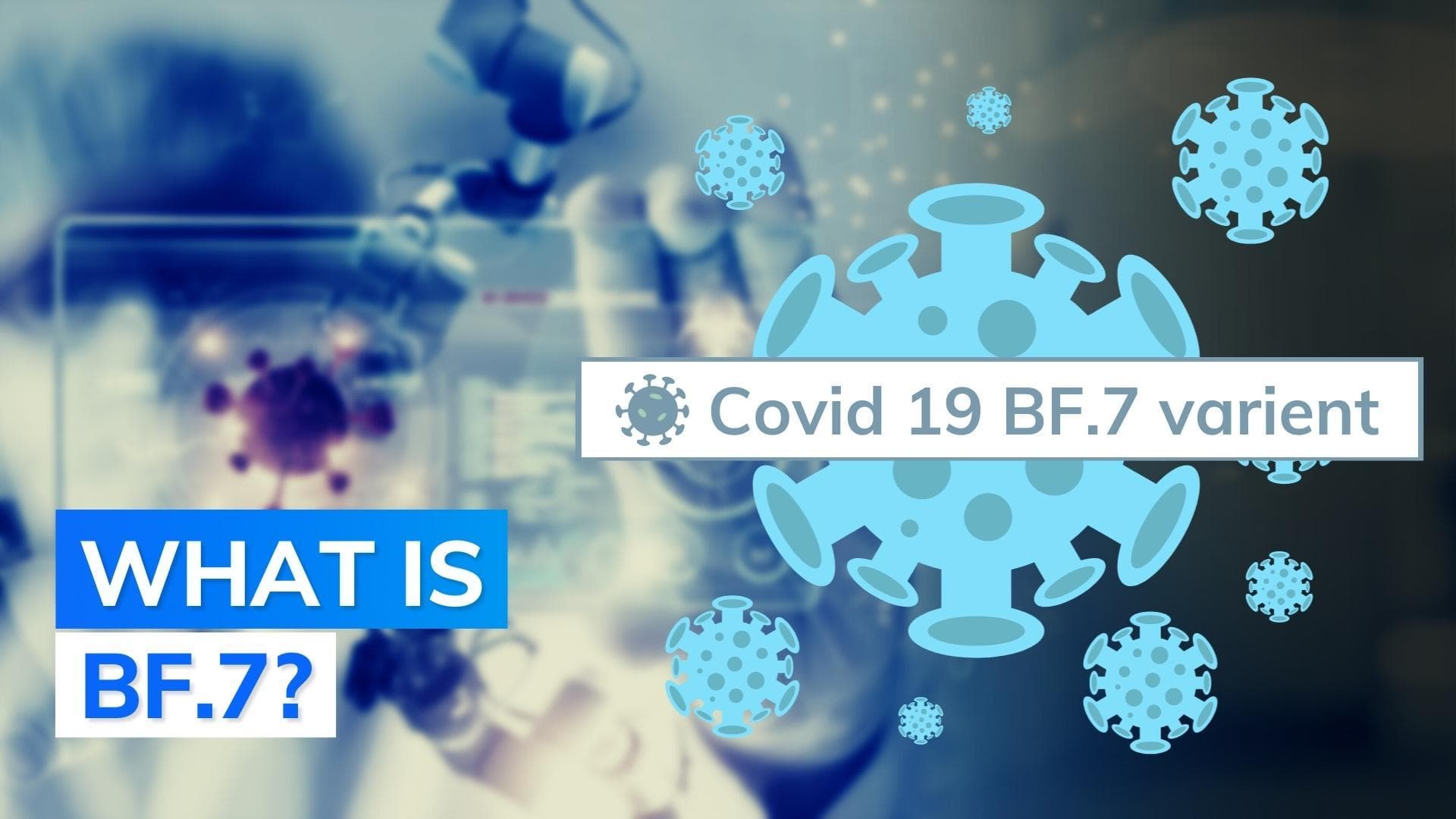 Omicron sub-variant BF.7 driving China's Covid surge: all you need to know