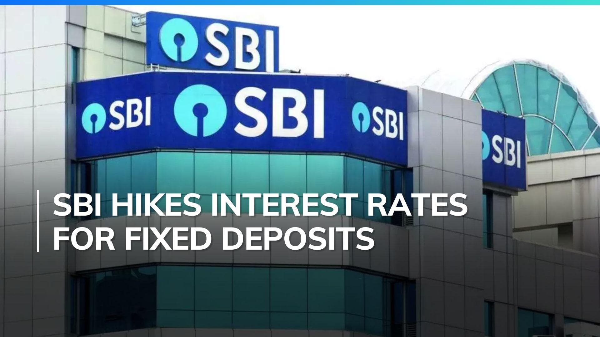 SBI increases interest rates on fixed deposits effective May 15
