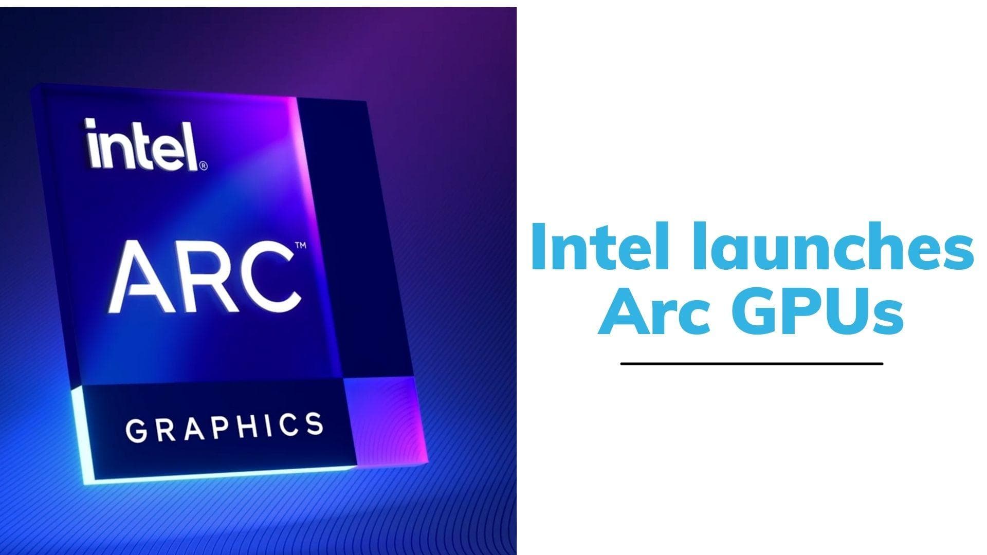 Intel launches Arc A350M and A370M discrete GPUs for laptops