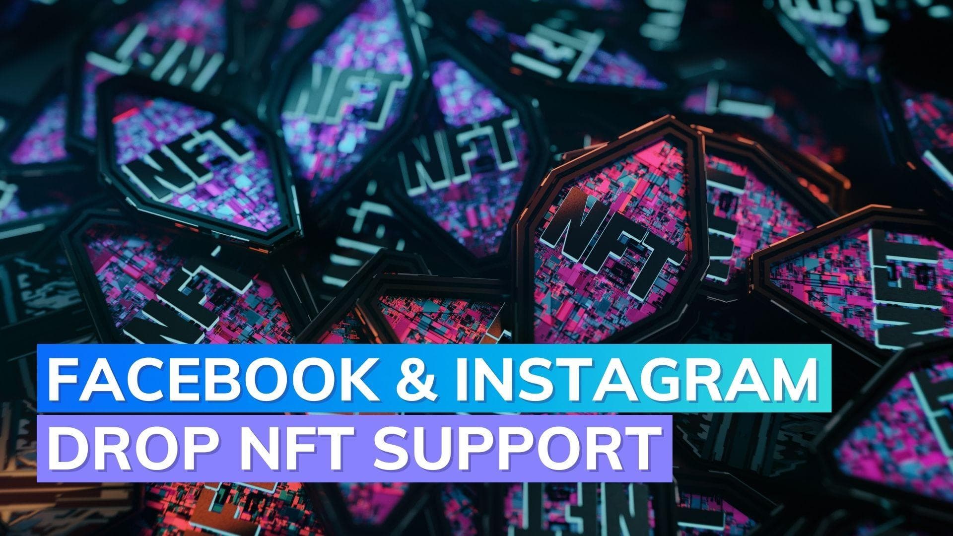 Meta drops NFT support on Facebook and Instagram