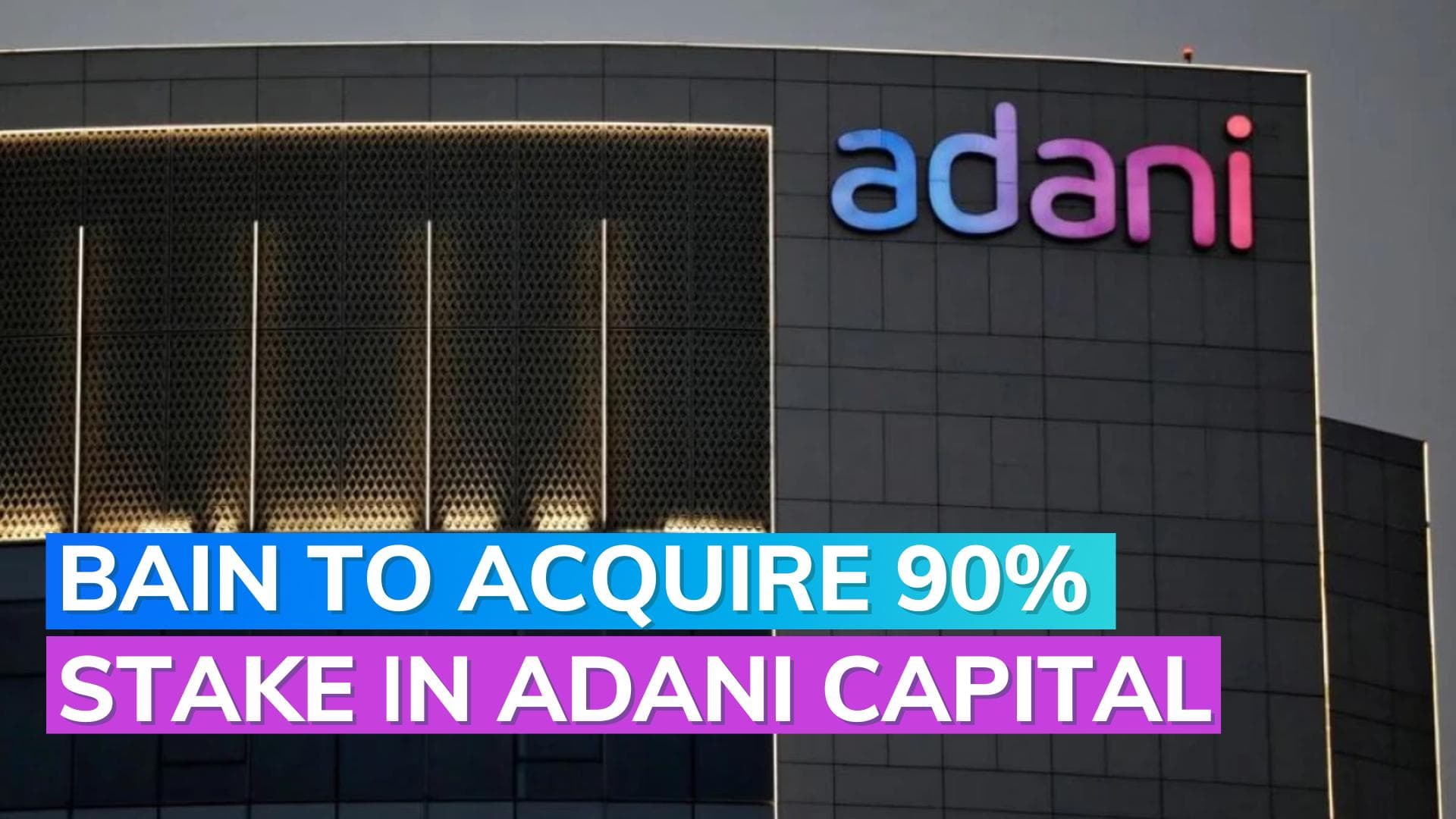 Bain Capital Set to Obtain 90% Stake in Adani Capital and Adani Housing