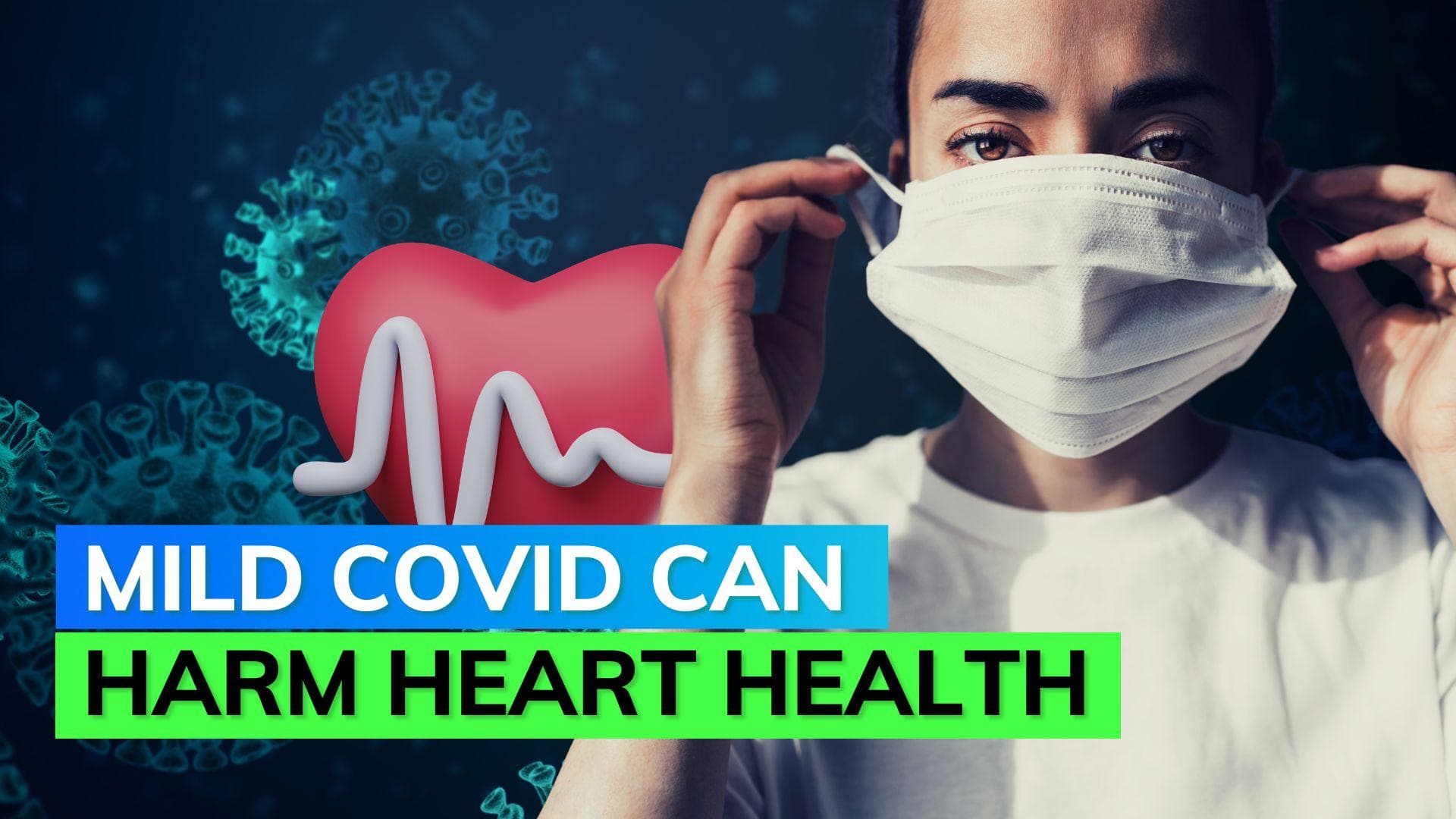 Study reveals even mild Covid infection can harm heart health