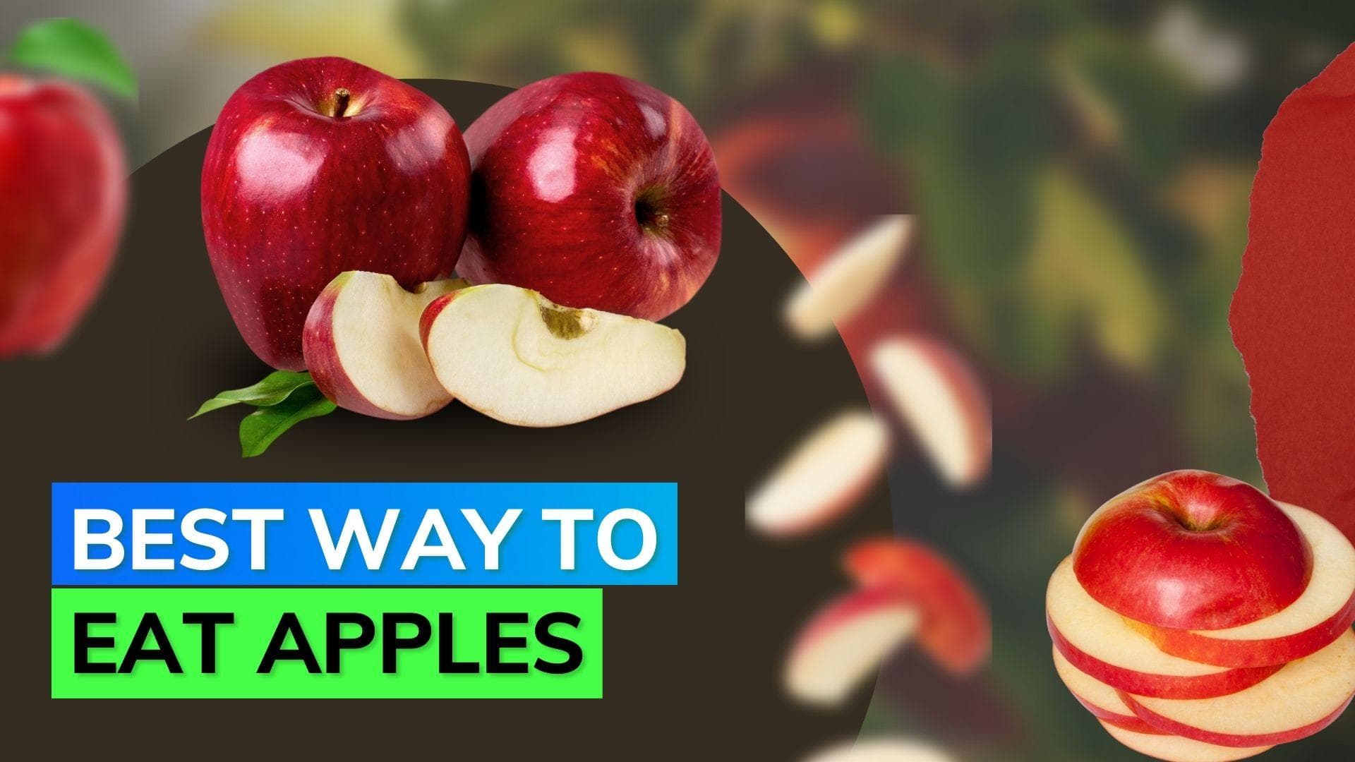 This is the correct way of eating apples in order to benefit the most from it