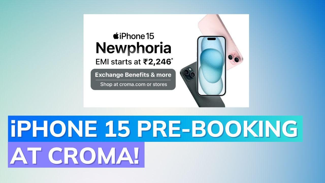 iPhone 15 series exclusive pre-booking deals now live at Croma: Get launch day delivery!
