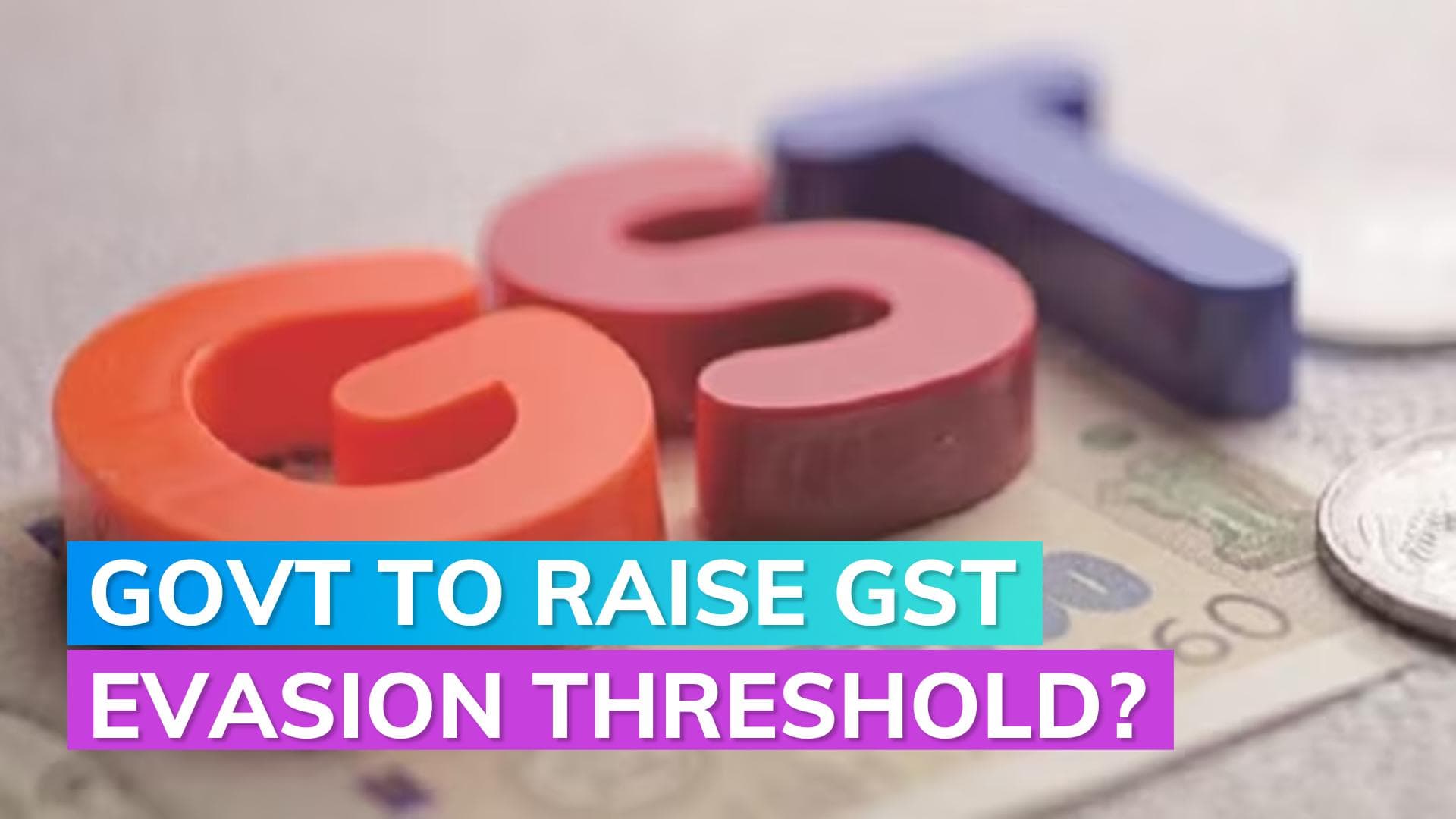 Government mulls raising GST evasion threshold to ₹3 crore