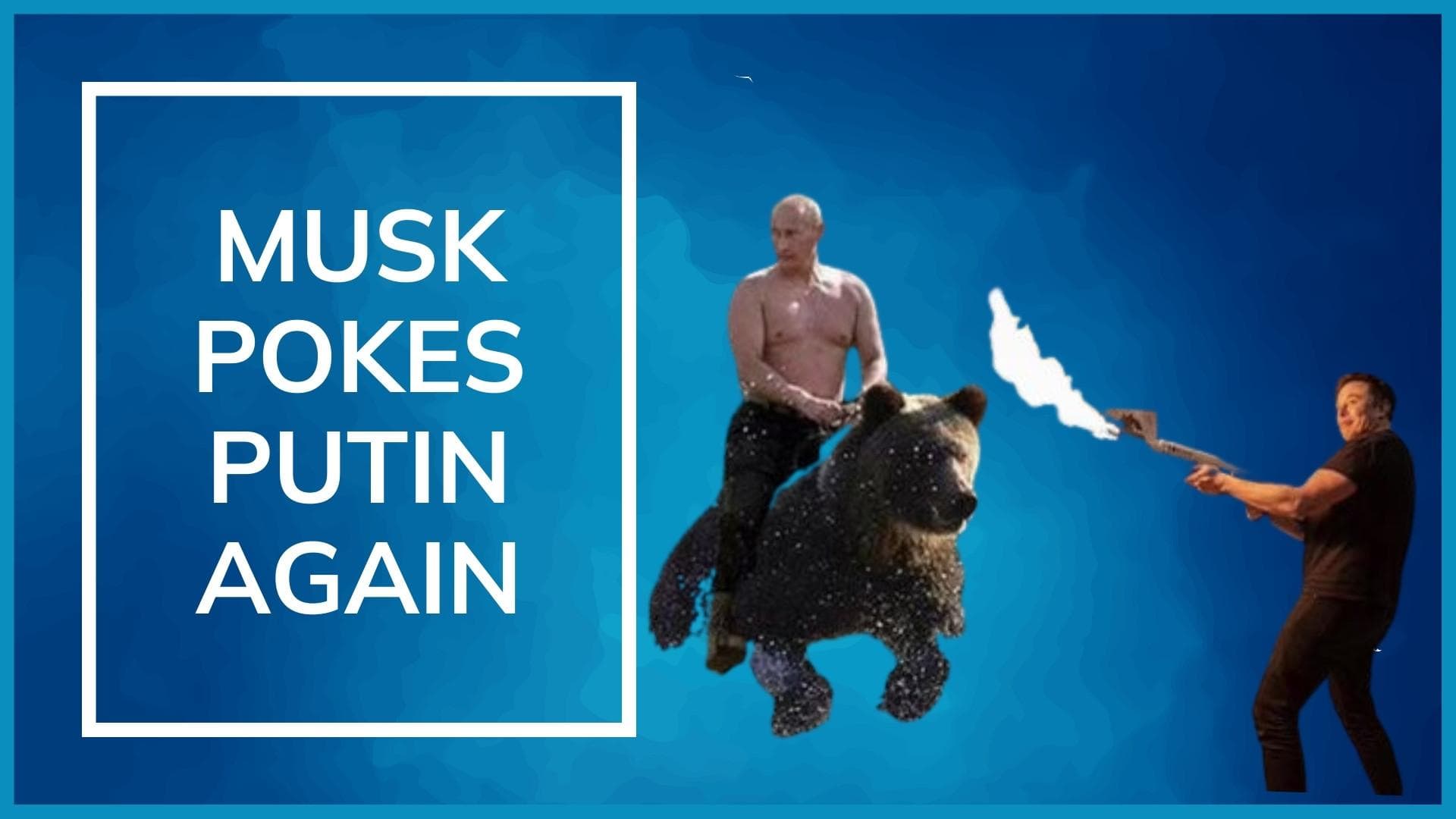 'Putin can bring his bear'; Elon Musk's twitter banter continues