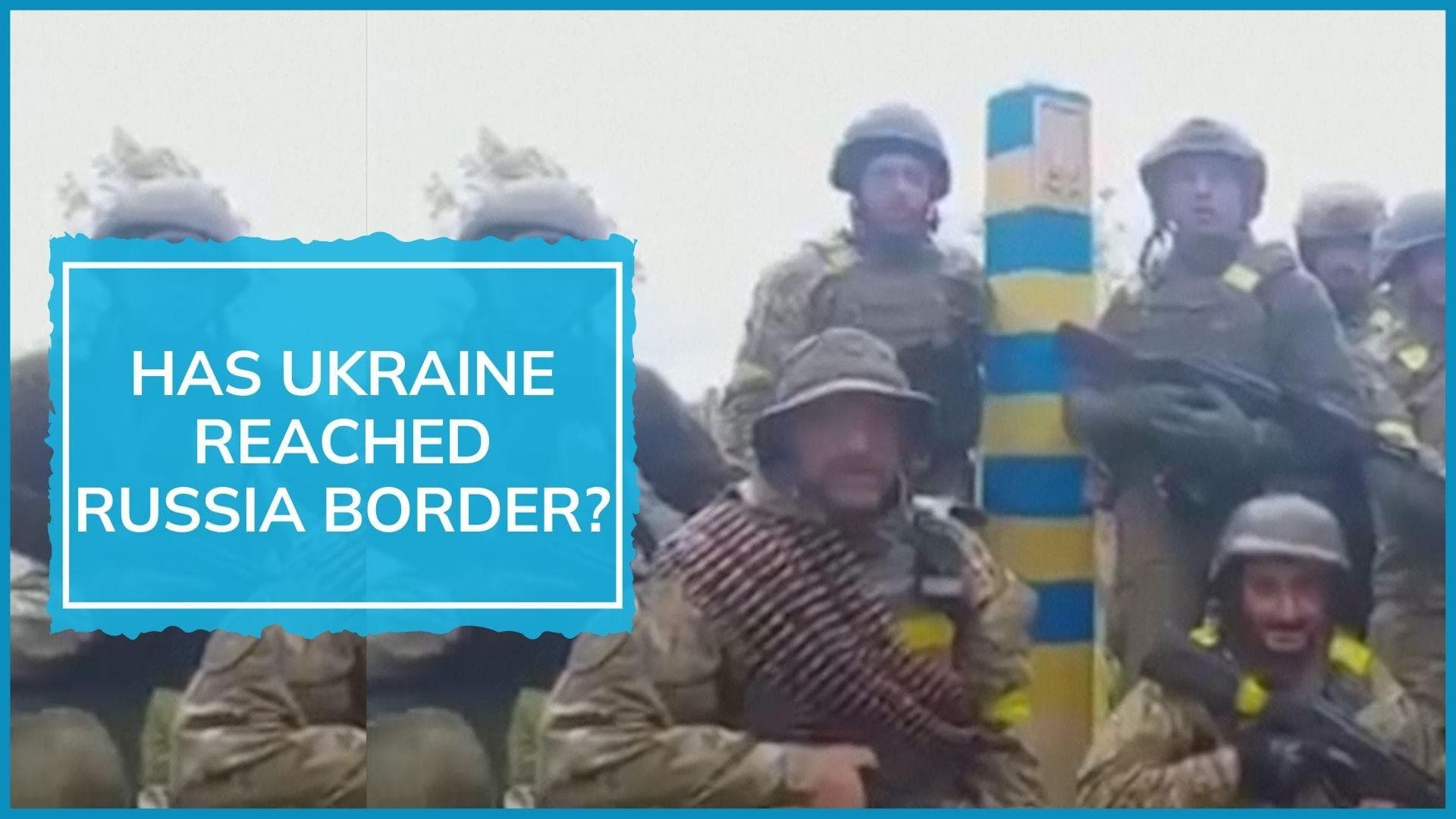 Ukraine forces claim to have reached Russia border | See this video