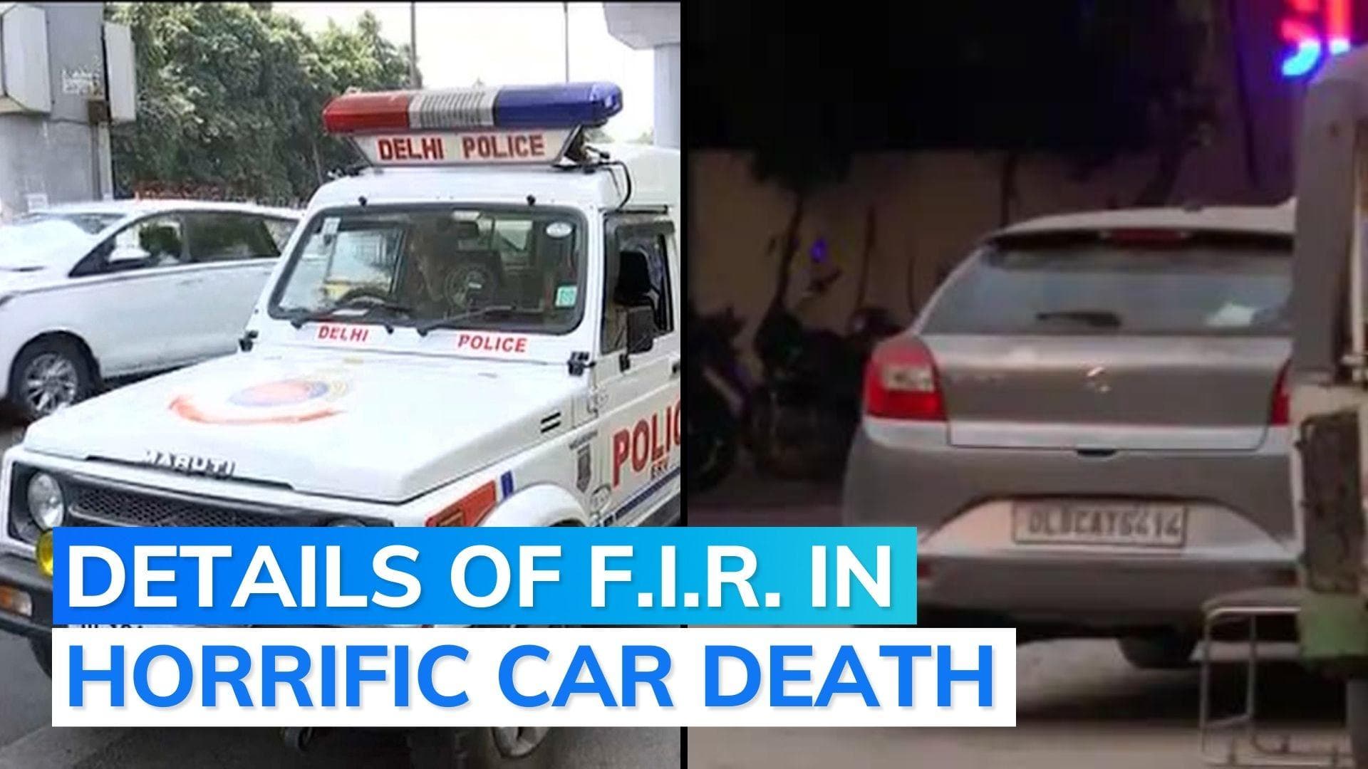 Delhi woman dragged by car: police FIR says men were drunk, panicked, body pulled for 13 km