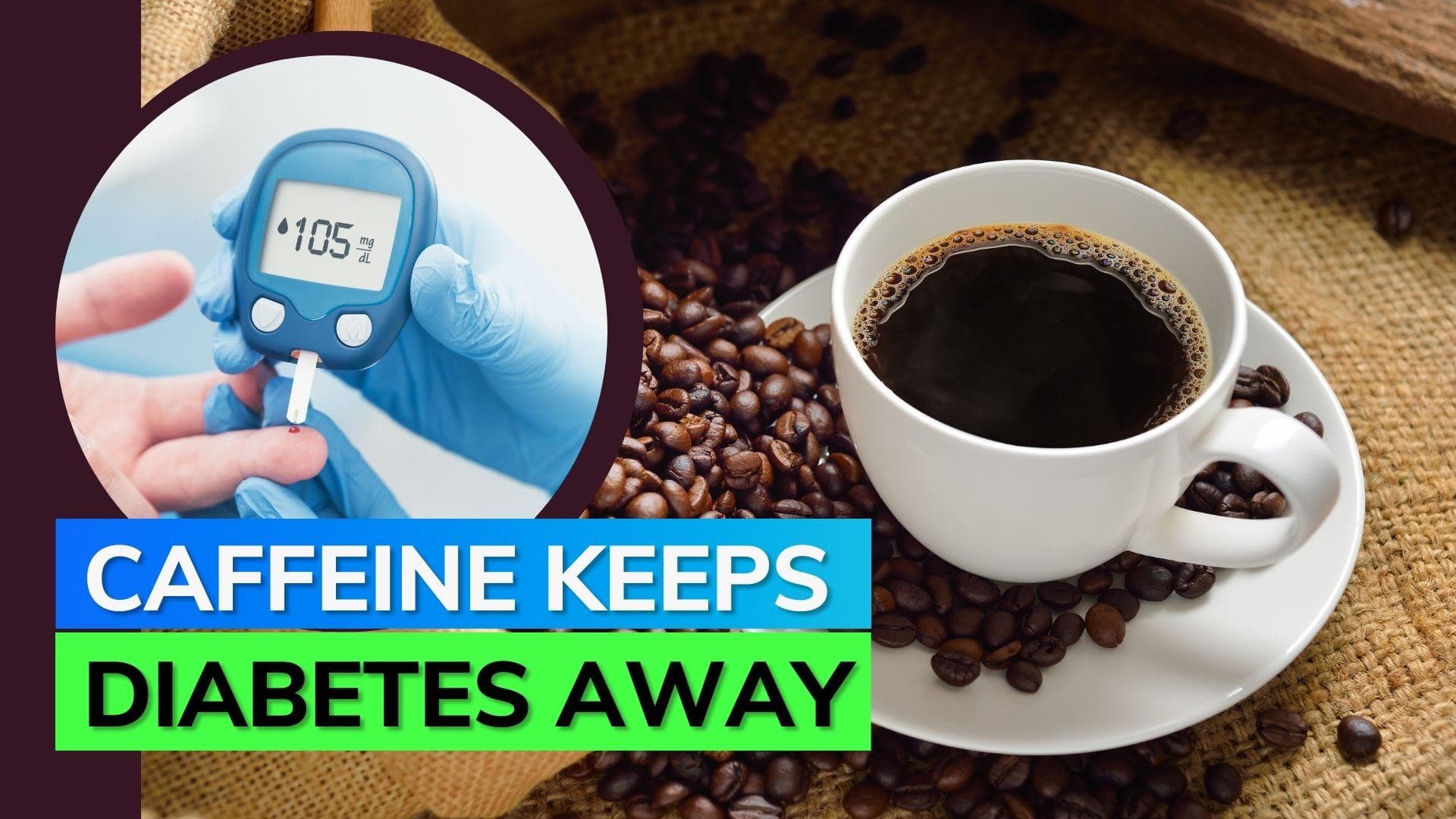 Caffeine might not be that bad; may lower risk of diabetes. Know what study says
