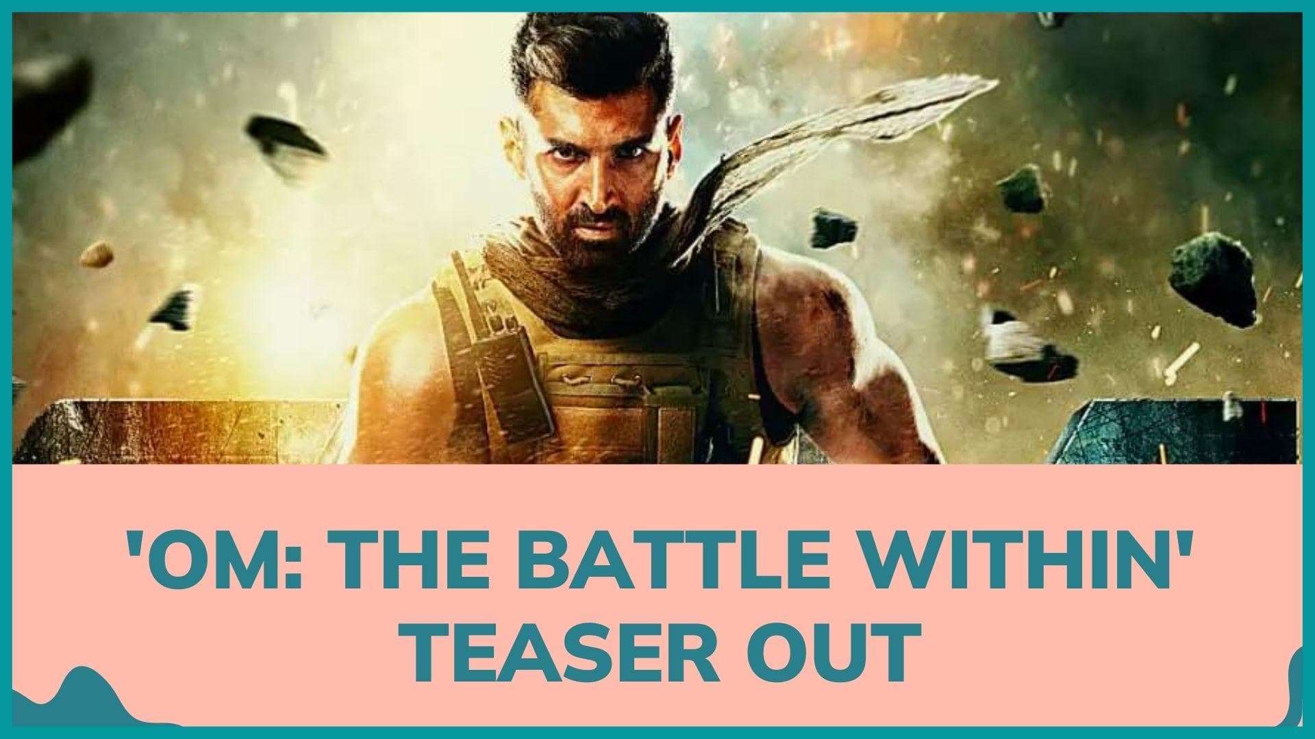 ‘Om: The Battle Within’s teaser out: Aditya Roy Kapur in a never-before-seen avatar