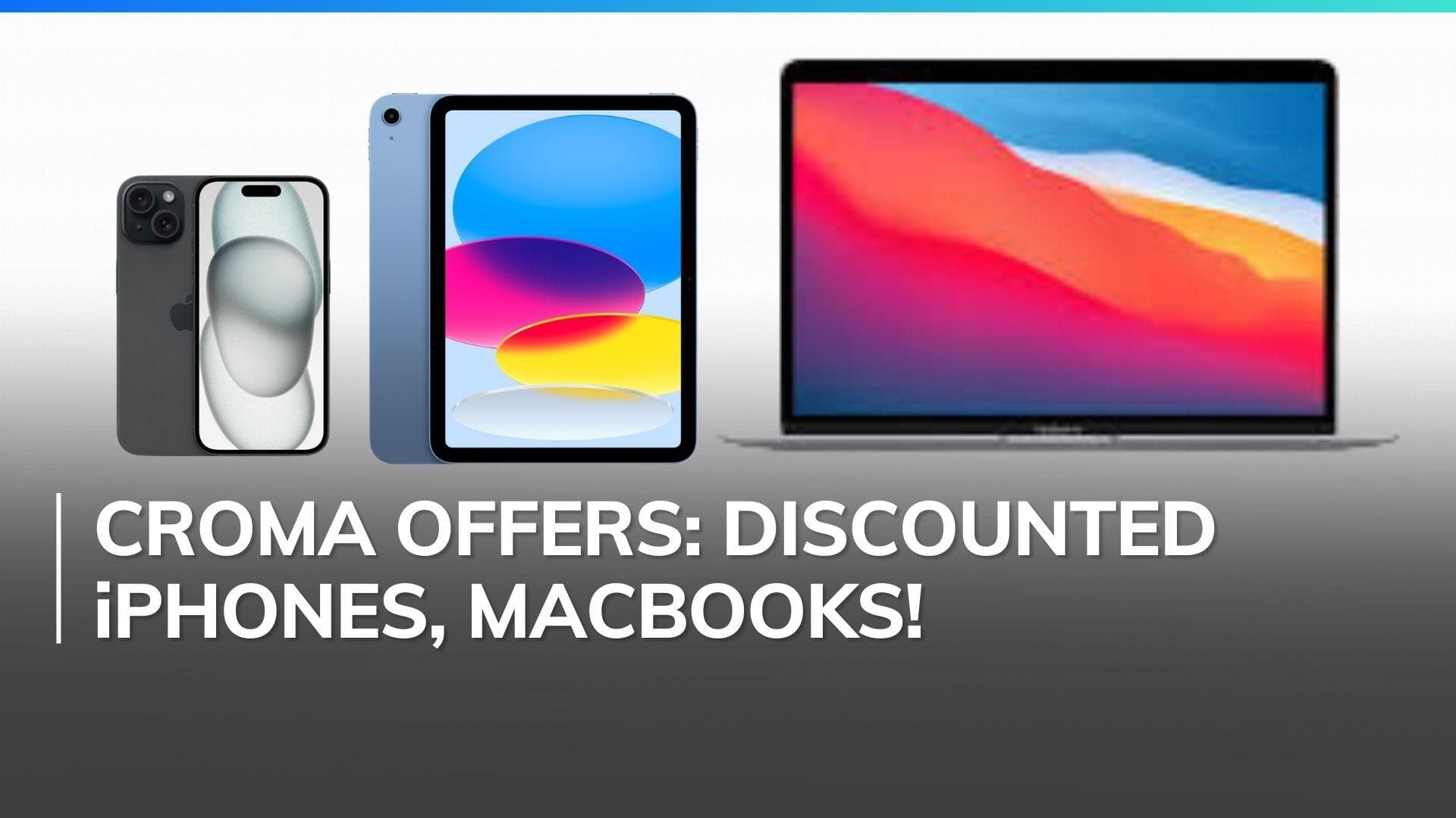 Croma launches 'Everything Apple' sale: iPhone, iPad, Macbook deals galore!