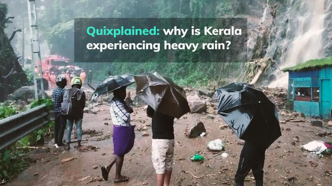 Quixplained: why is Kerala experiencing heavy rain?
