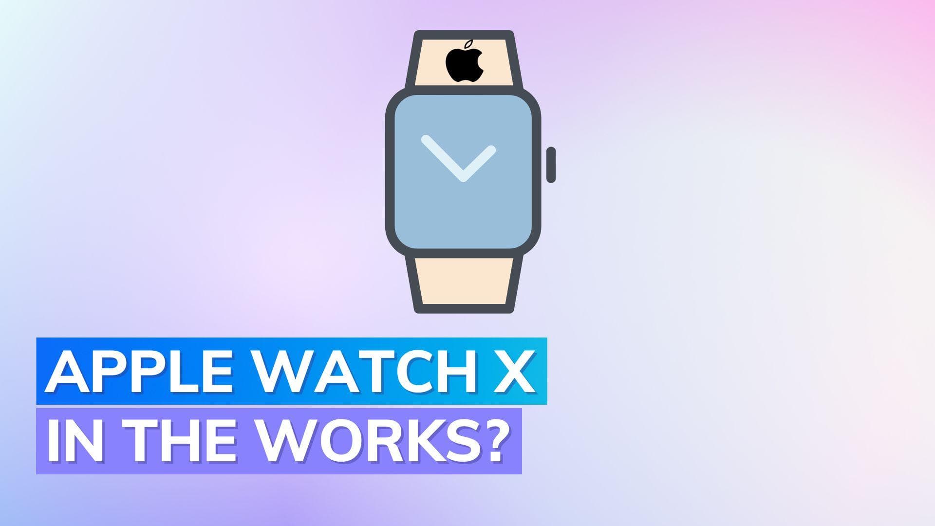 Apple Watch X: Everything We Know So Far About the Upcoming Anniversary Model