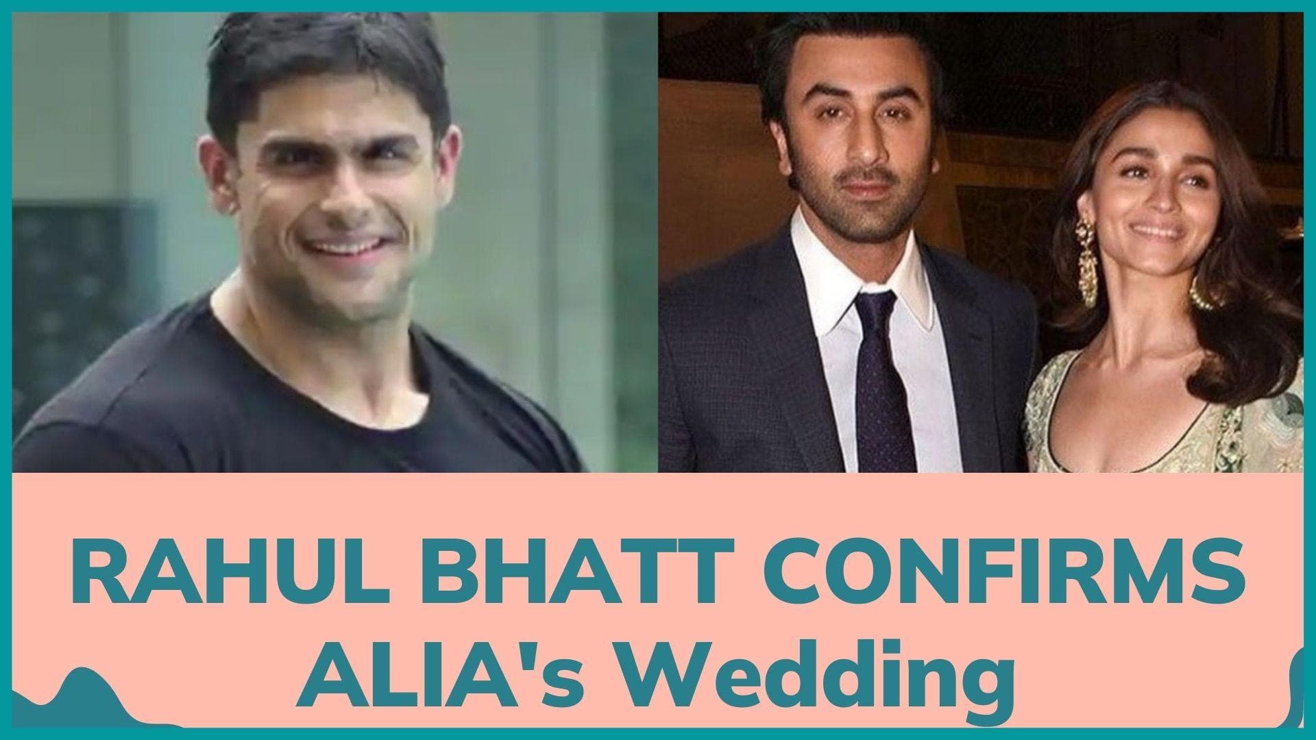 Alia Bhatt's brother Rahul Bhatt CONFIRMS her and Ranbir Kapoor's wedding
