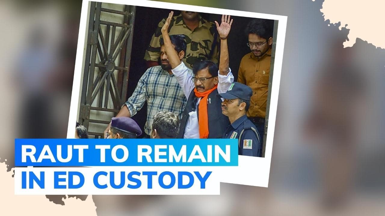 Shiv Sena leader Sanjay Raut remanded in ED custody till August 4