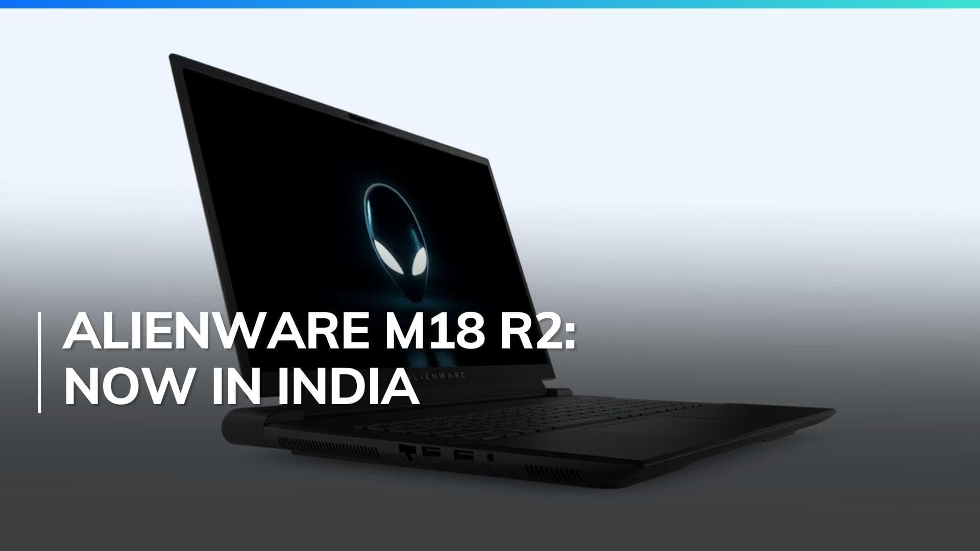 Dell launches powerful Alienware m18 R2 gaming laptop in India