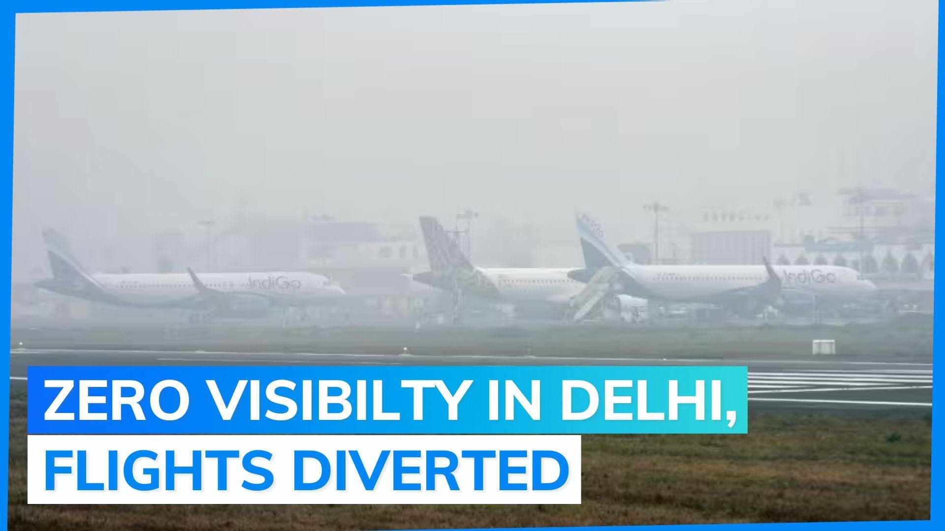 Seven flights diverted at Delhi airport amid fog, zero visibility recorded 