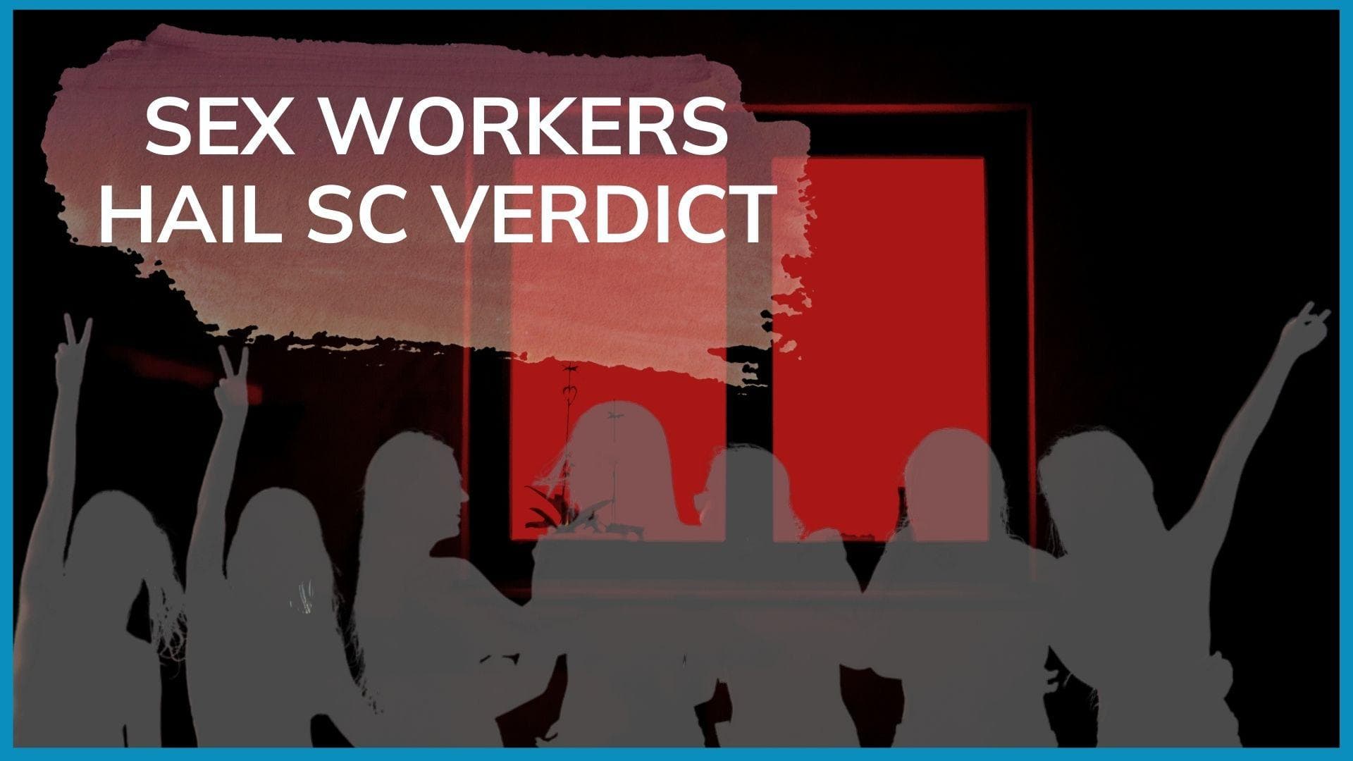 'Victory for all': pan-India sex workers' group welcomes Supreme Court verdict