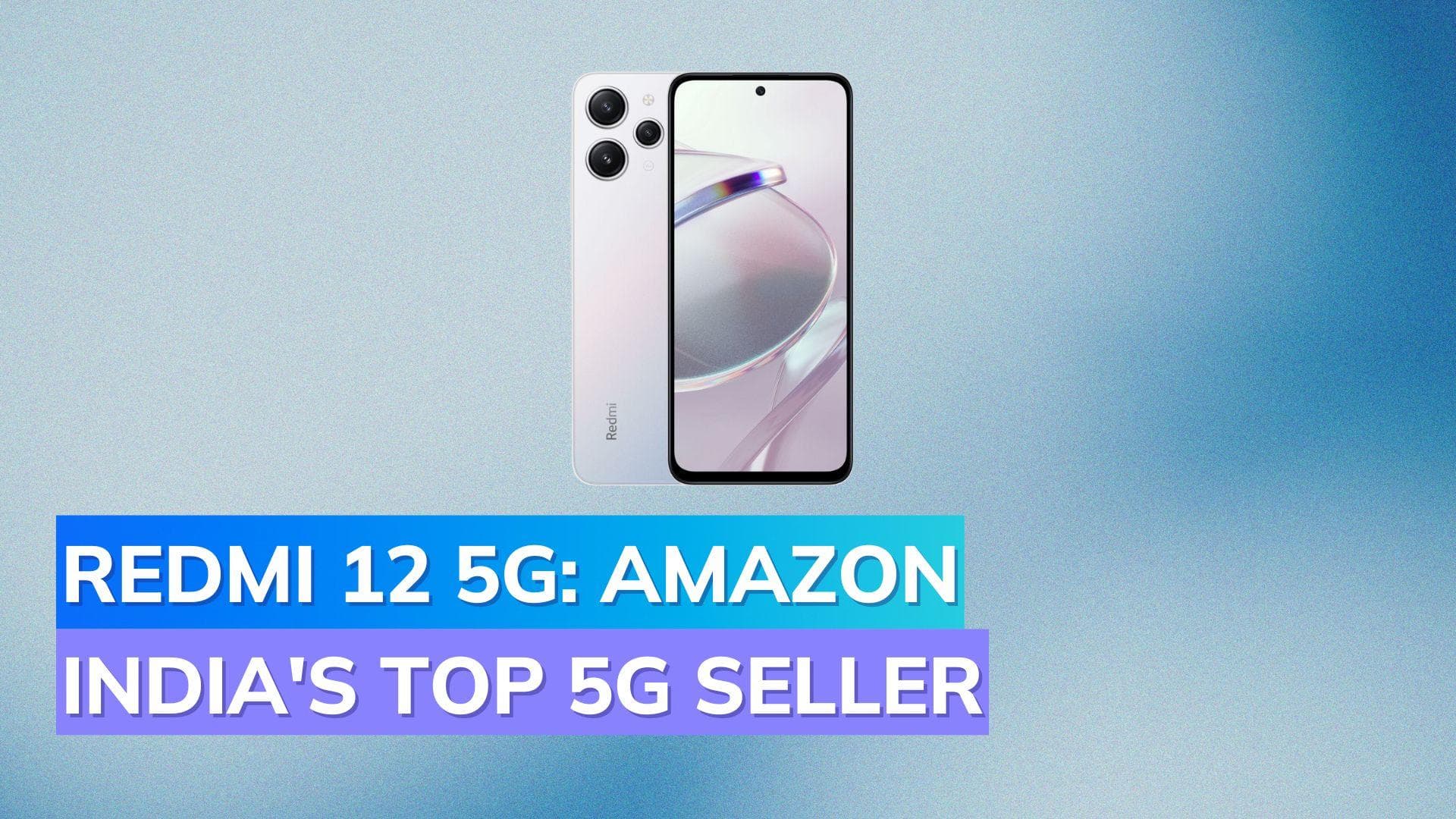 Redmi 12 5G: Amazon India's Highest-Selling 5G Phone on First Day of Sale