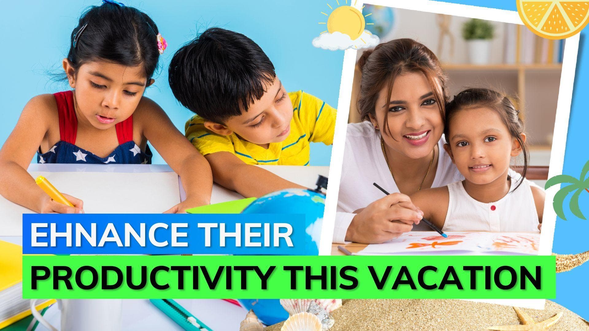 This summer vacation allow your kids to be more productive; follow these tips