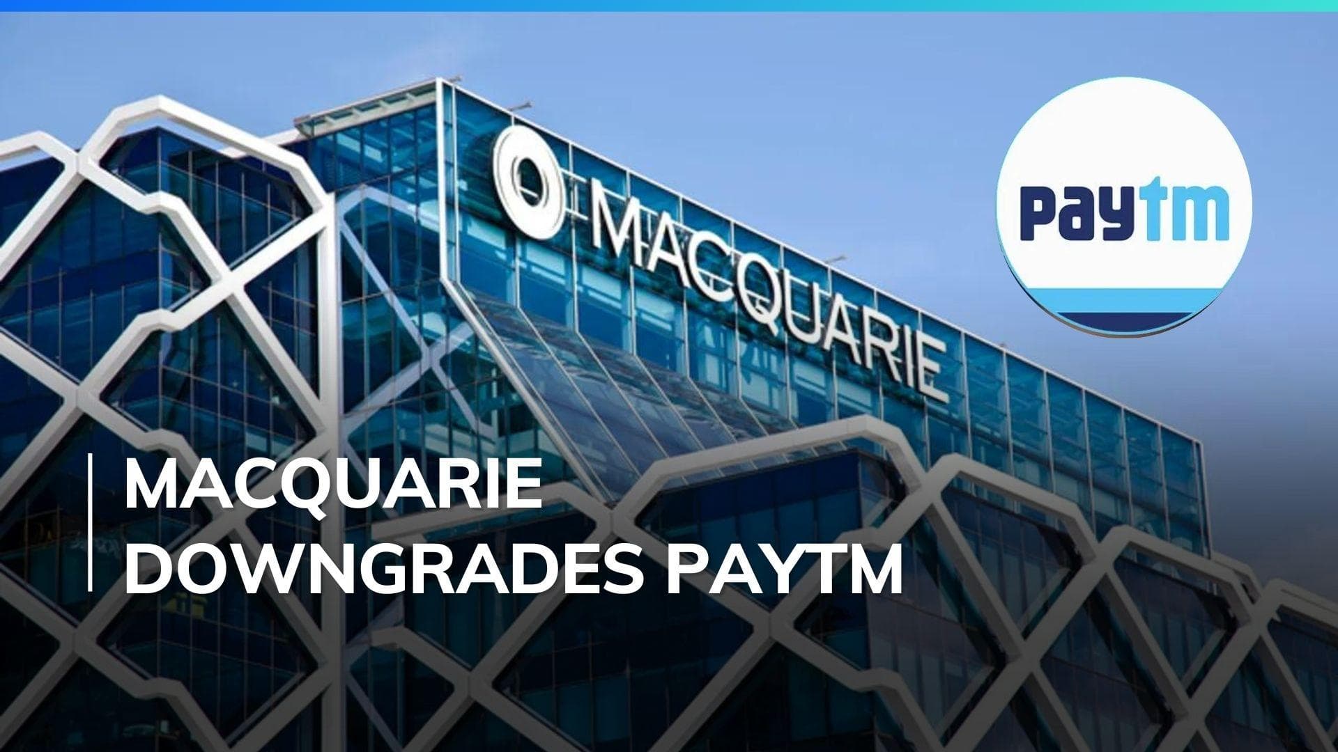 Paytm crisis: Brokerage firm Macquarie downgrades Paytm to underperform; cuts target price to Rs 275