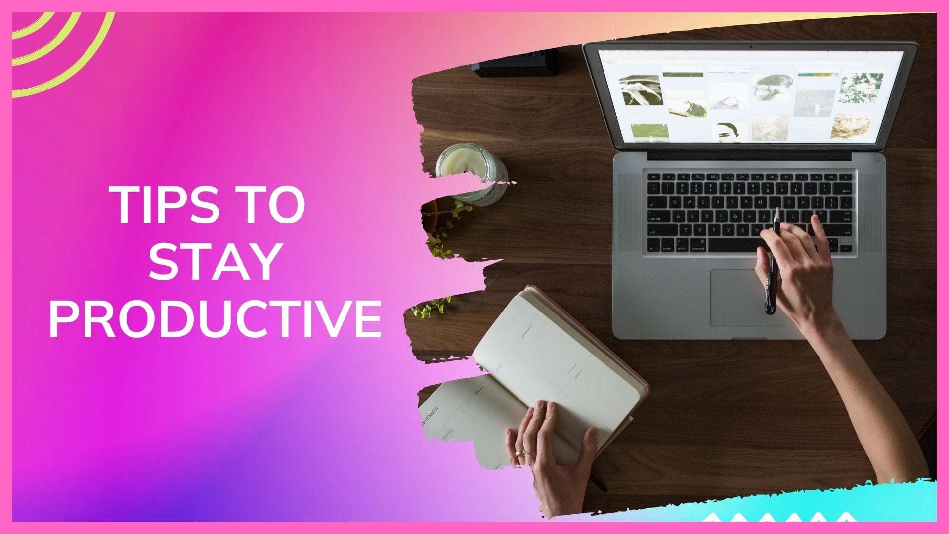 Easy ways to stay productive throughout the day and get rid of procrastination 