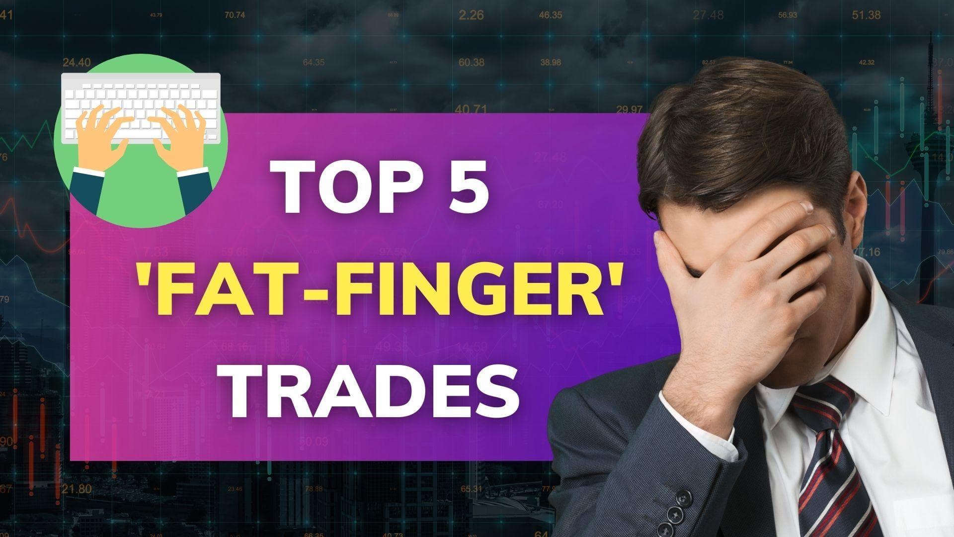 Top 5 'fat-finger' trades that rocked global markets 