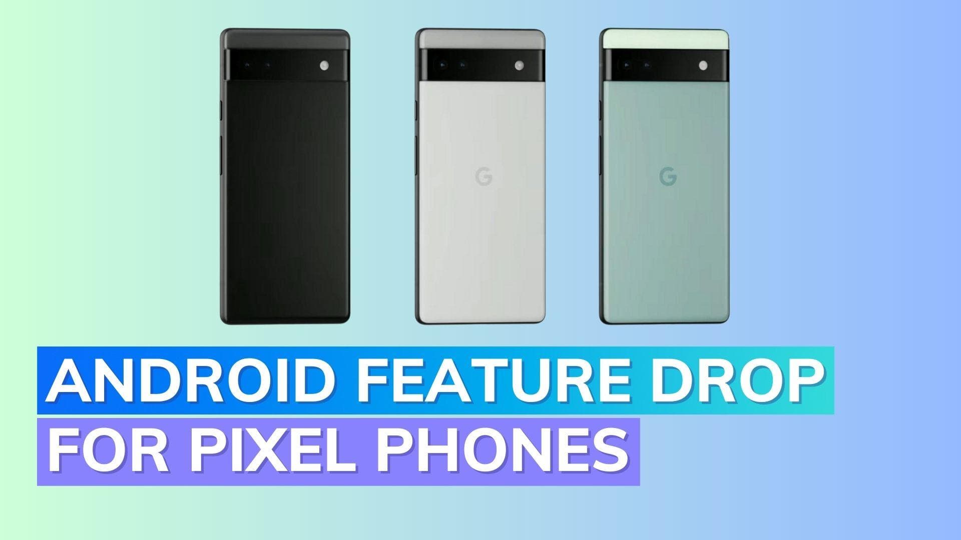 Google Pixel June feature drop: Check out the best features now