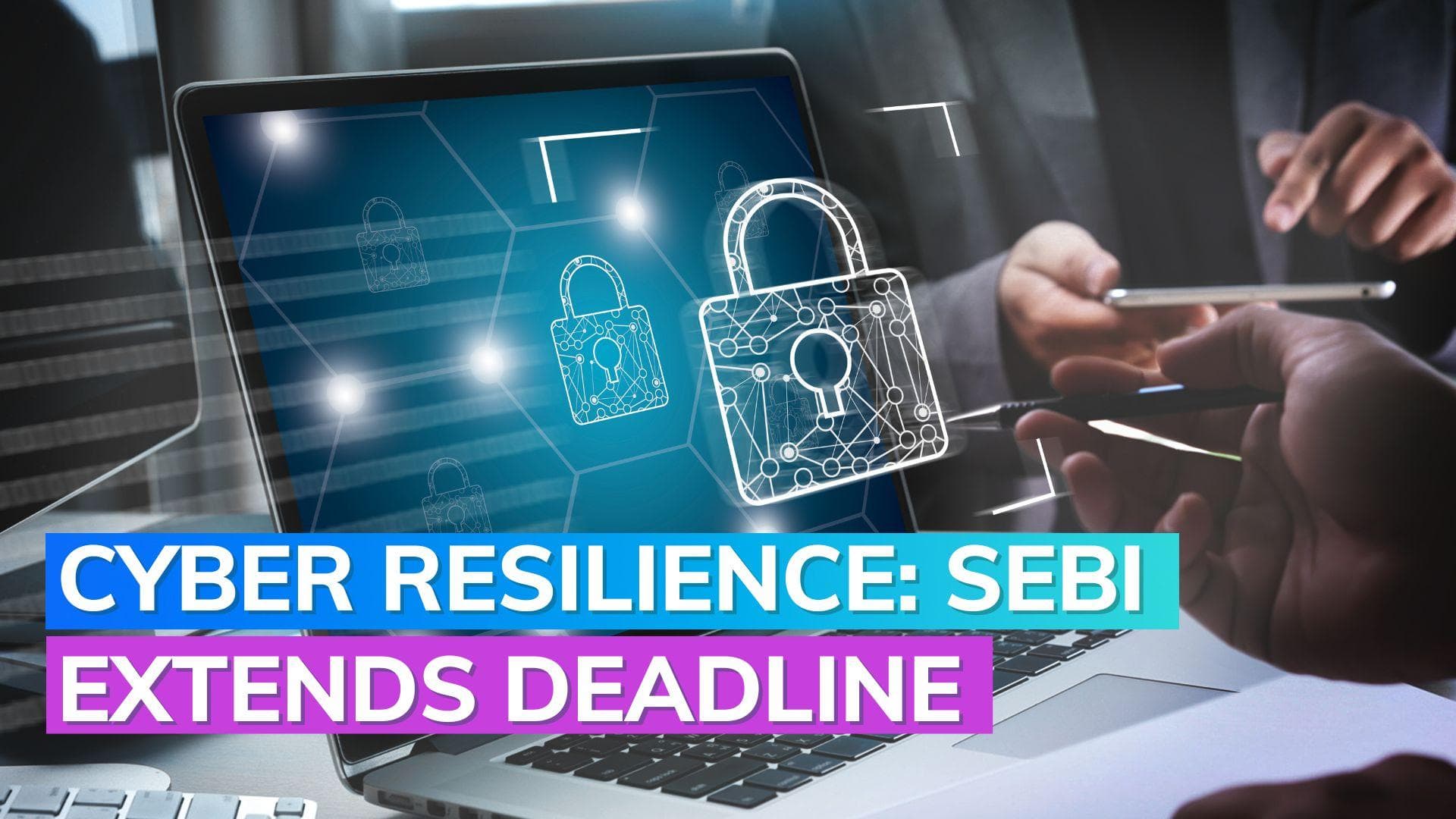 Cyber security framework: SEBI extends deadline for comments submission 
