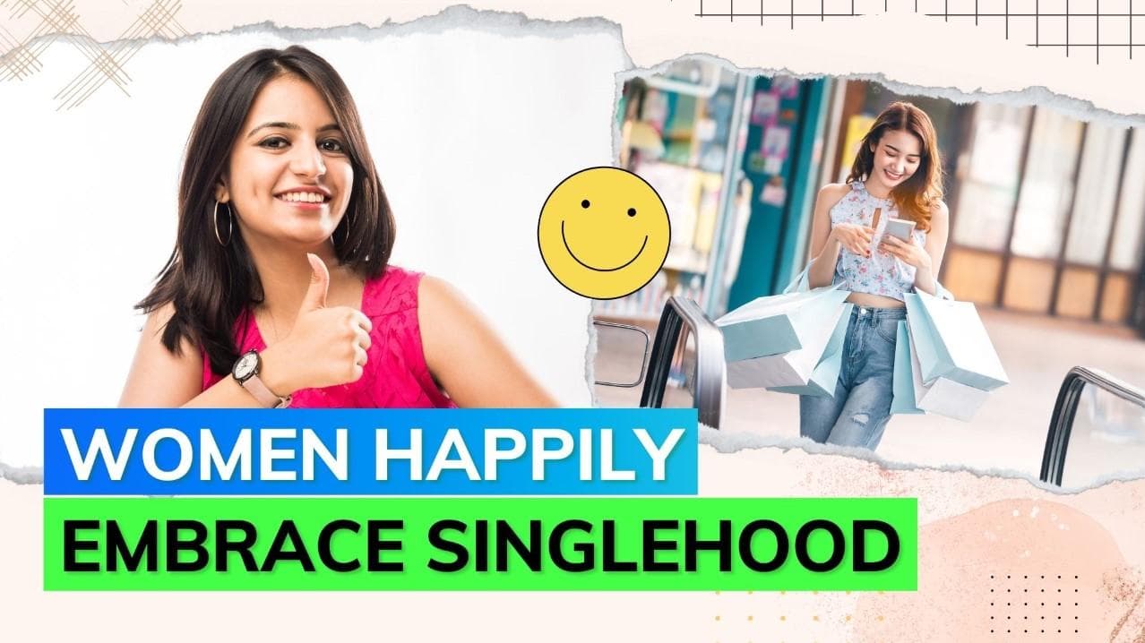 It's official! Indian women prefer being 'Consciously Single' according to a survey